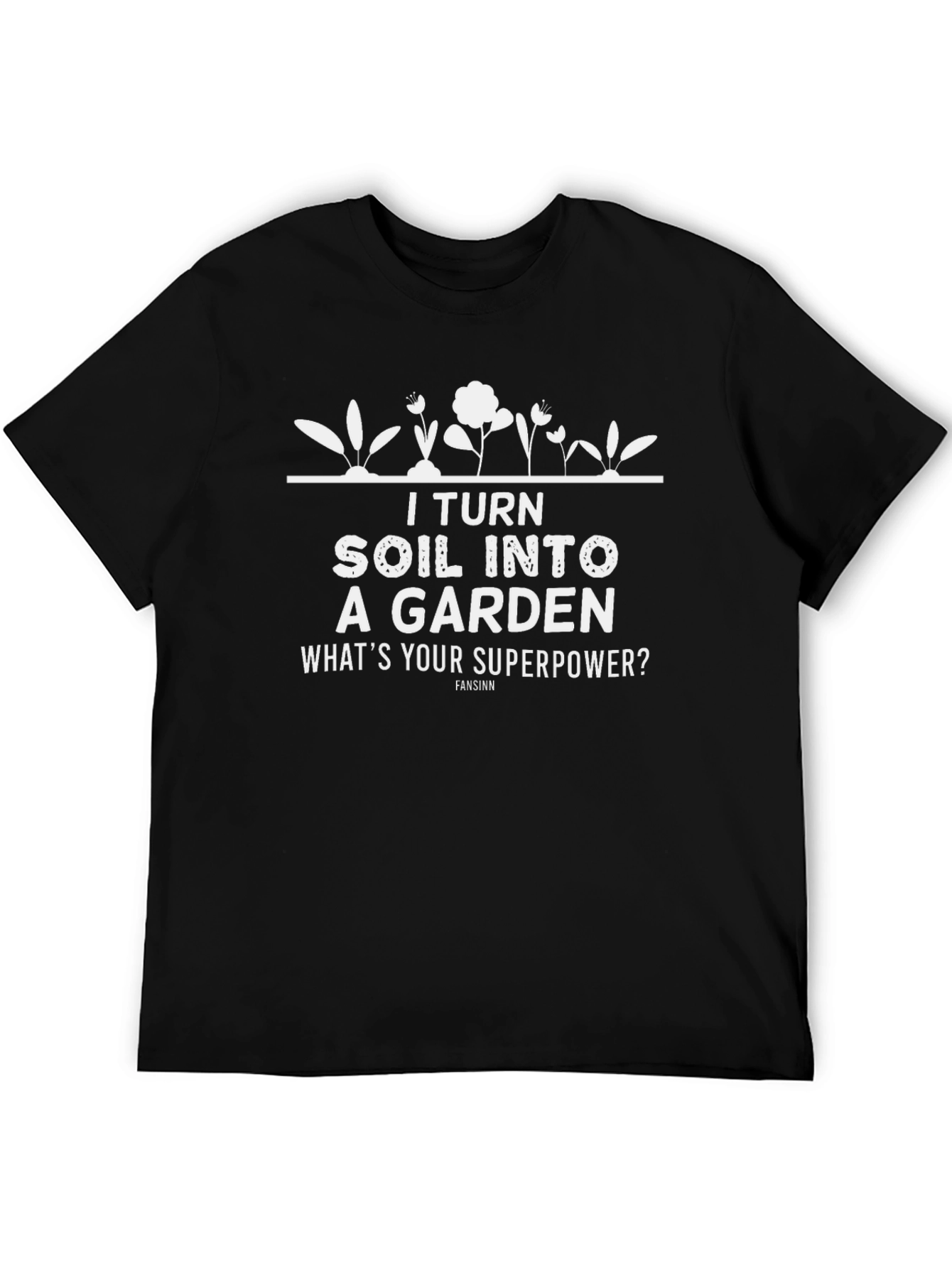 I Turn Soil Into a Garden Graphic Tee