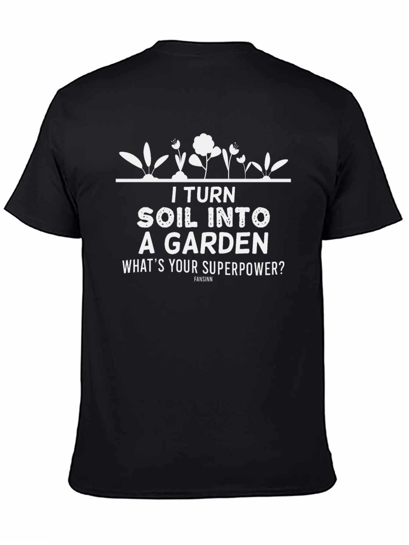 I Turn Soil Into a Garden Graphic Tee