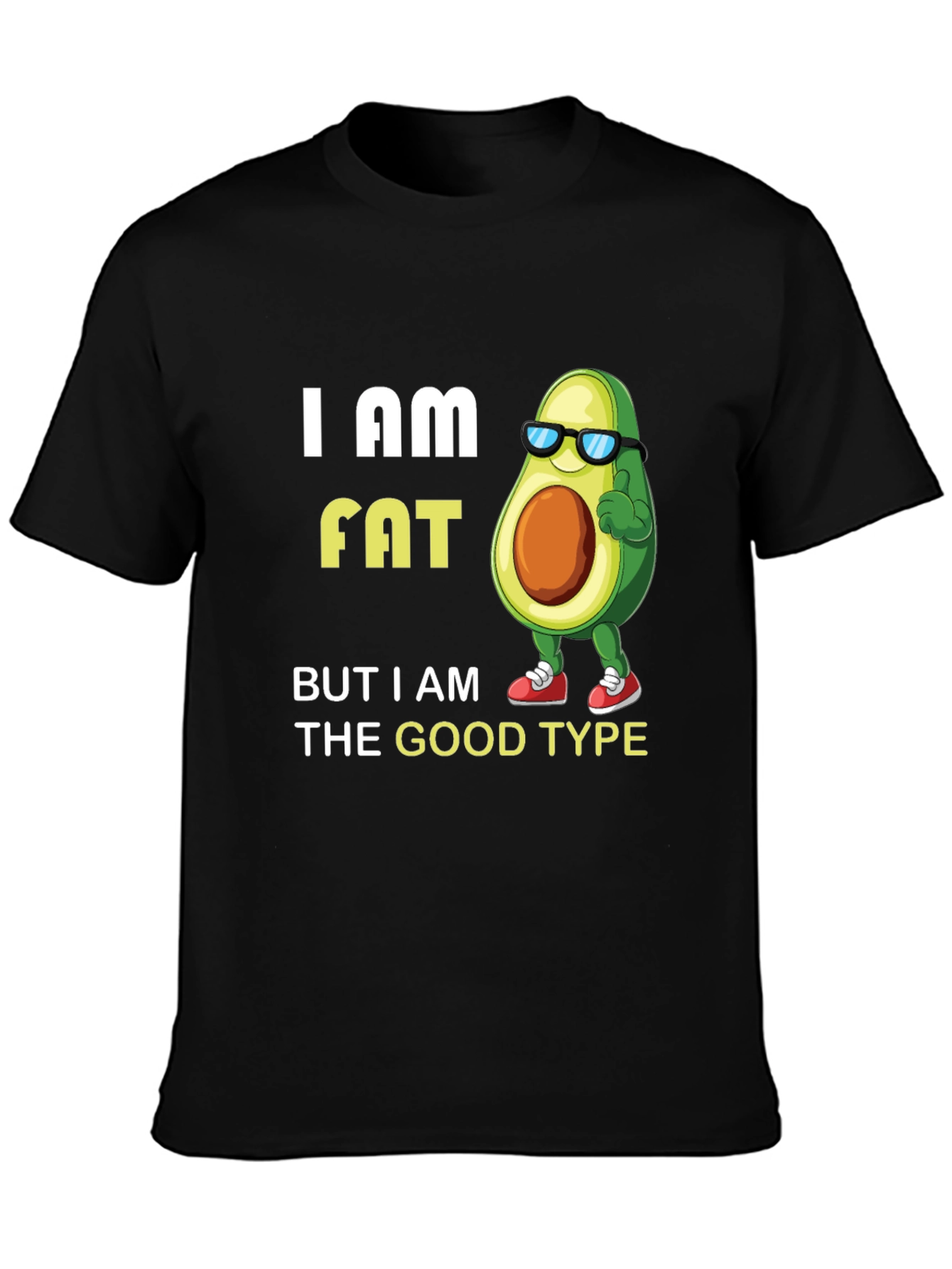 Funny Avocado Graphic T-Shirt - I am Fat (The Good Type)