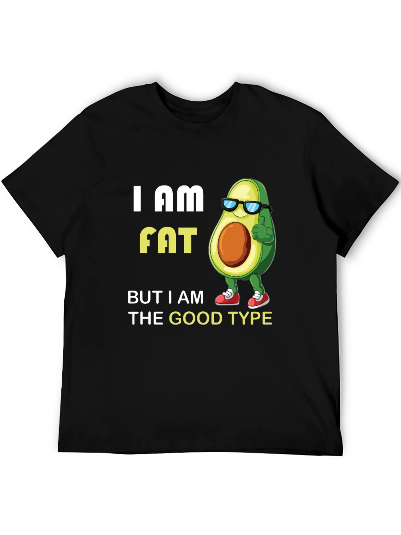 Funny Avocado Graphic T-Shirt - I am Fat (The Good Type)