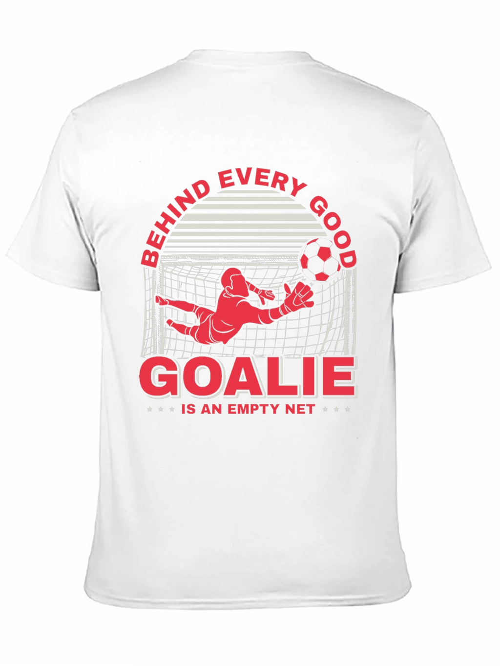 Behind Every Good Goalie T-Shirt