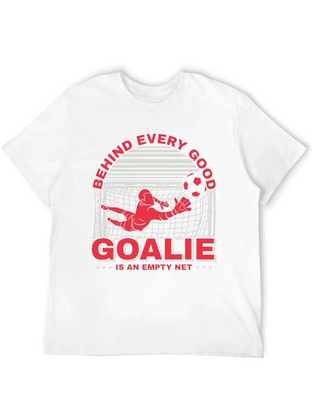 Behind Every Good Goalie T-Shirt