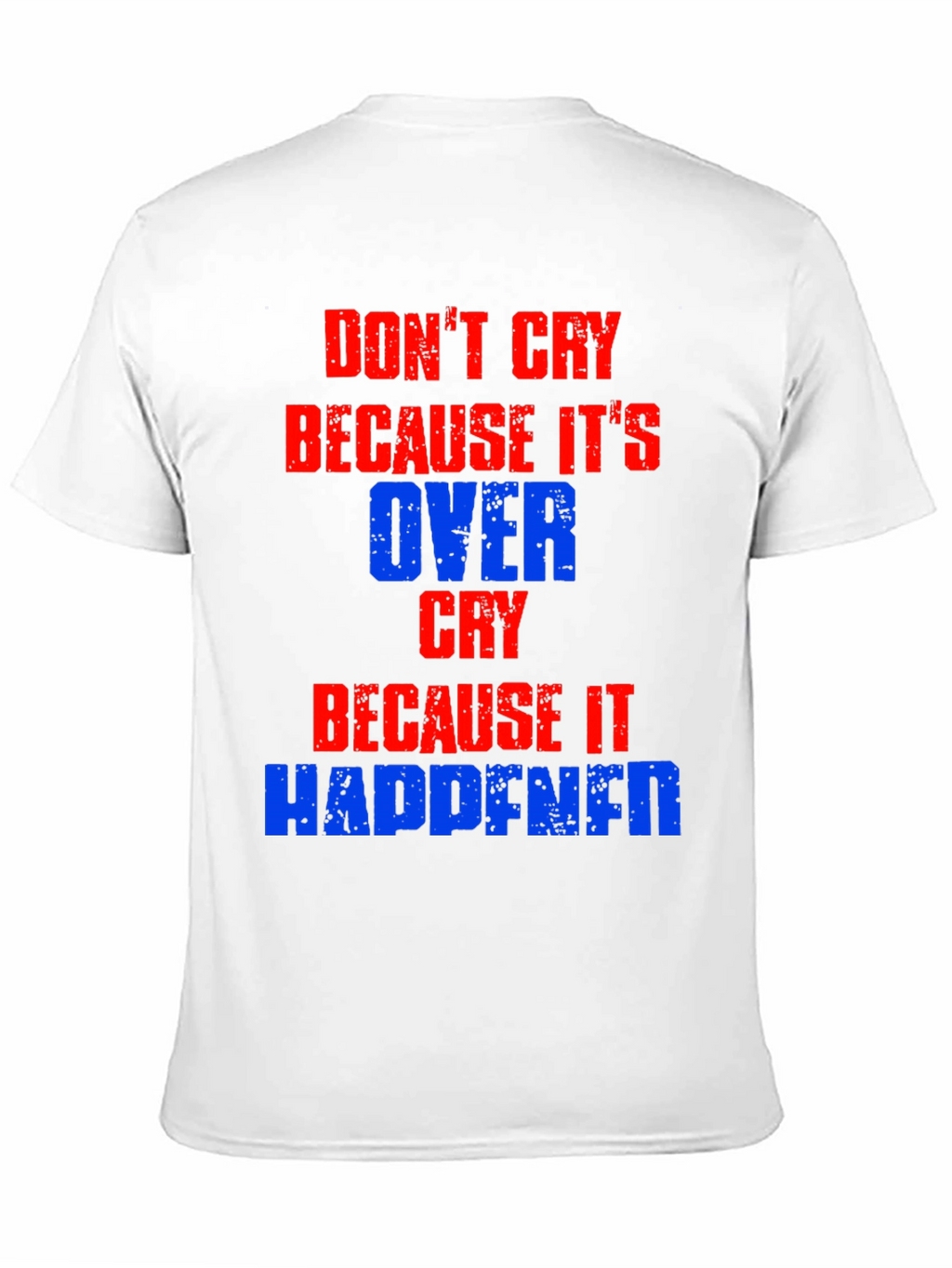 Dont Cry T-Shirt