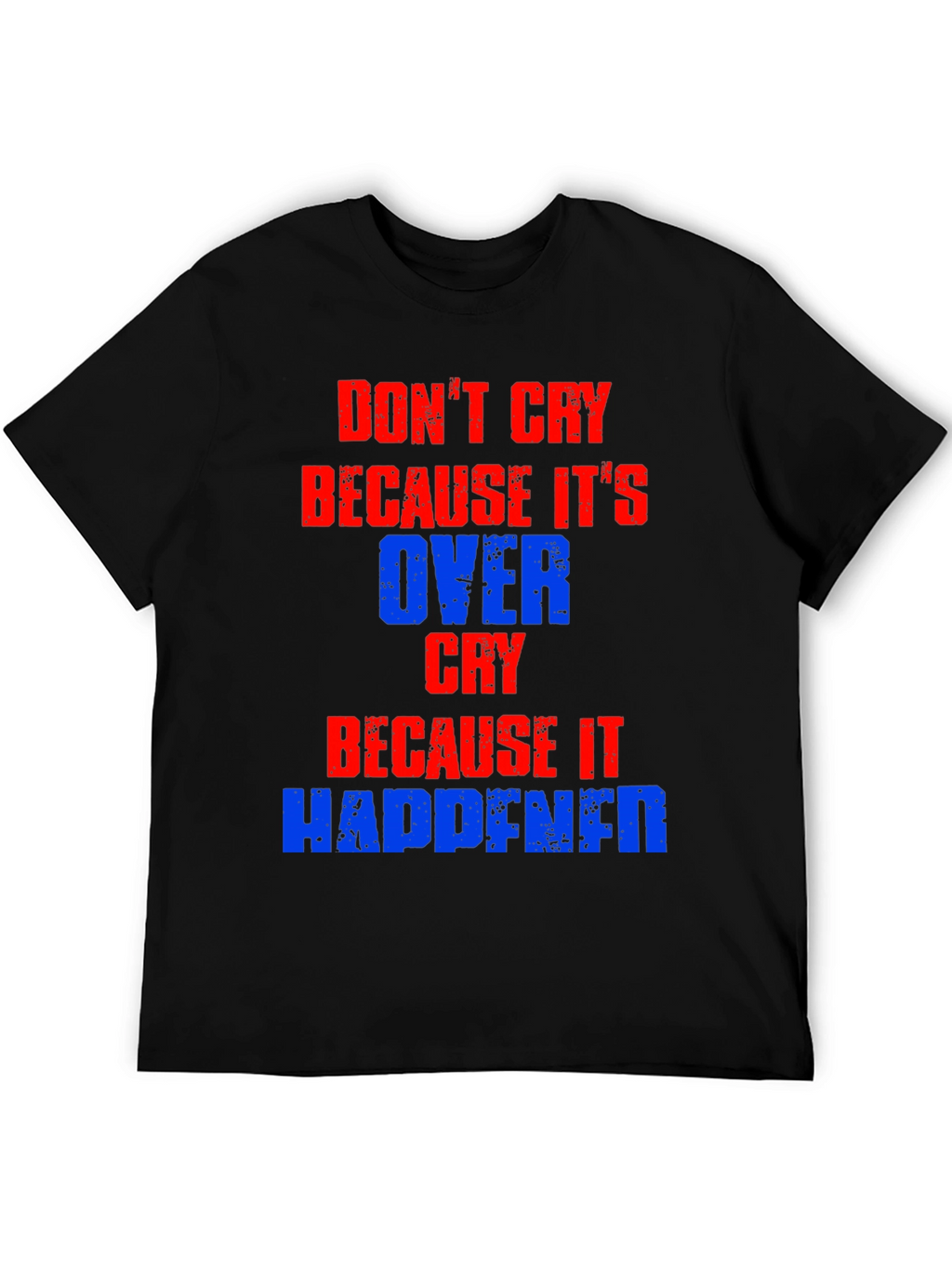 Dont Cry T-Shirt