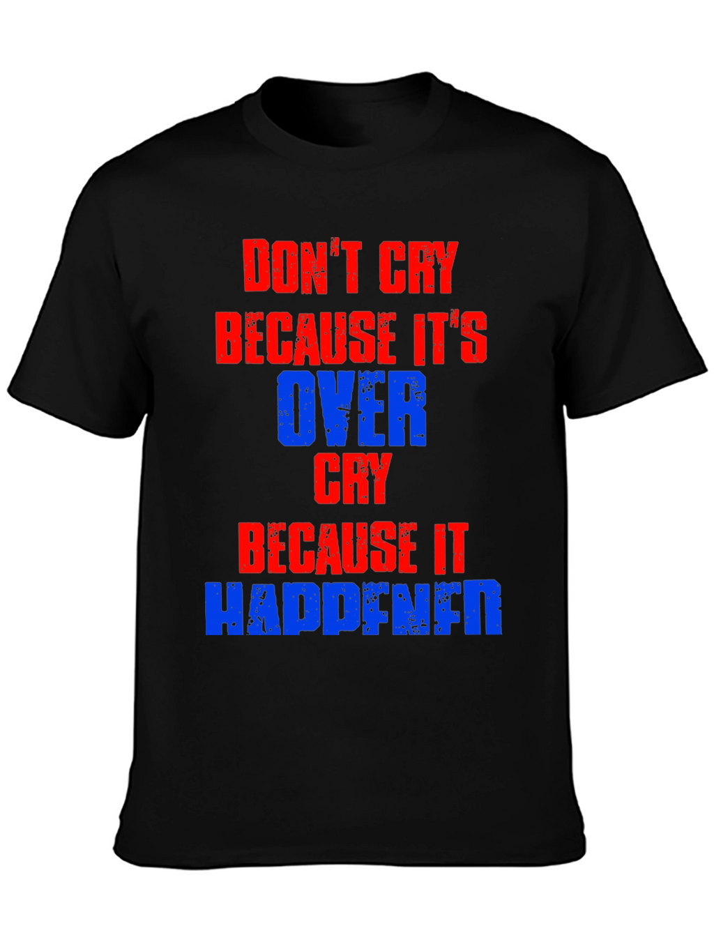 Dont Cry T-Shirt