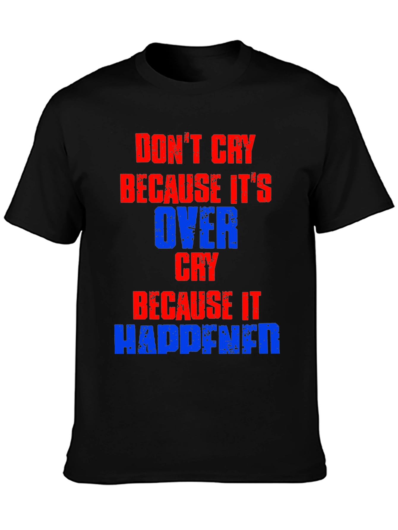 Dont Cry T-Shirt