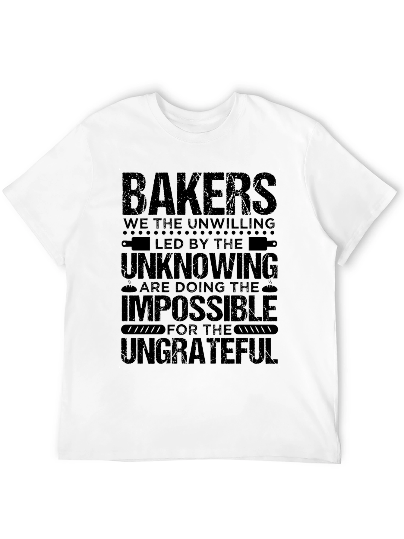 Bakers T-Shirt - The Unwilling Impossible Ungrateful