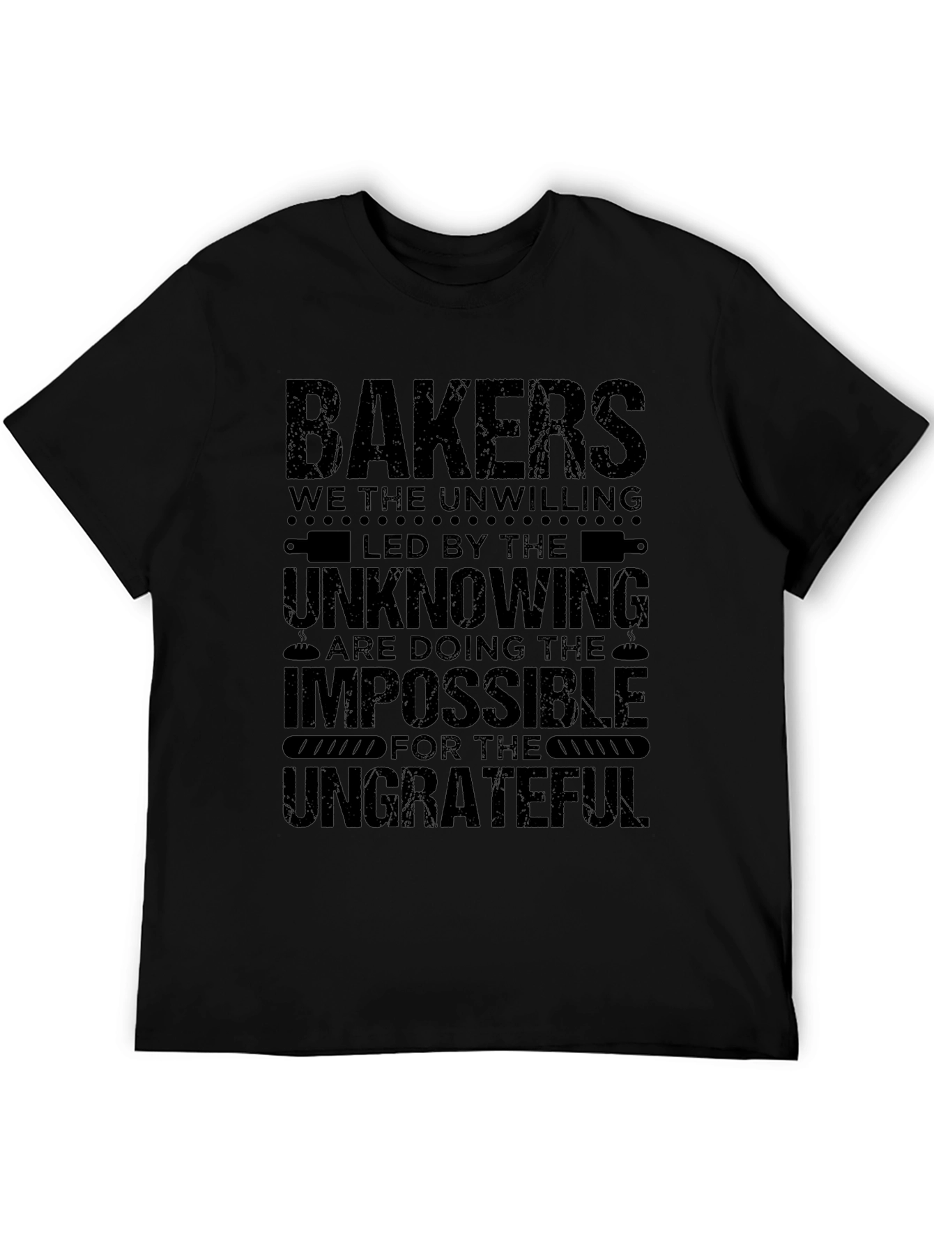 Bakers T-Shirt - The Unwilling Impossible Ungrateful