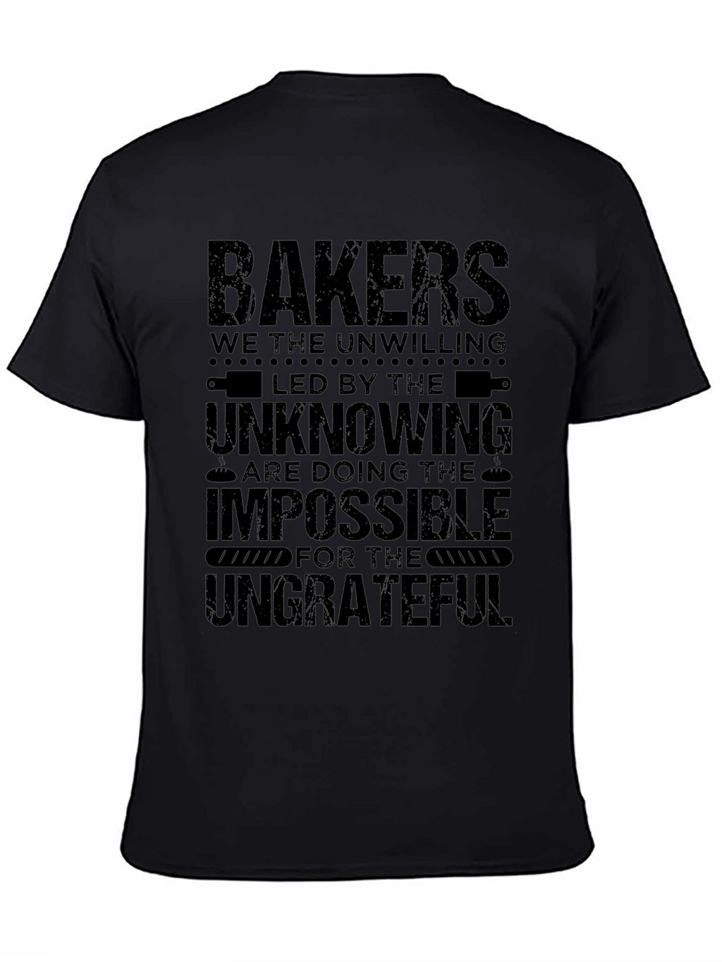 Bakers T-Shirt - The Unwilling Impossible Ungrateful