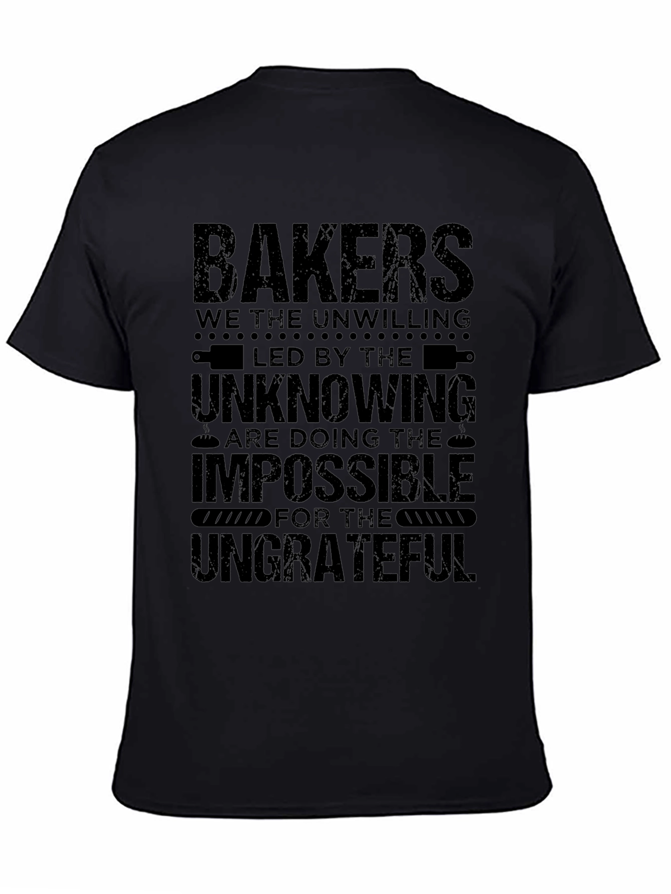 Bakers T-Shirt - The Unwilling Impossible Ungrateful