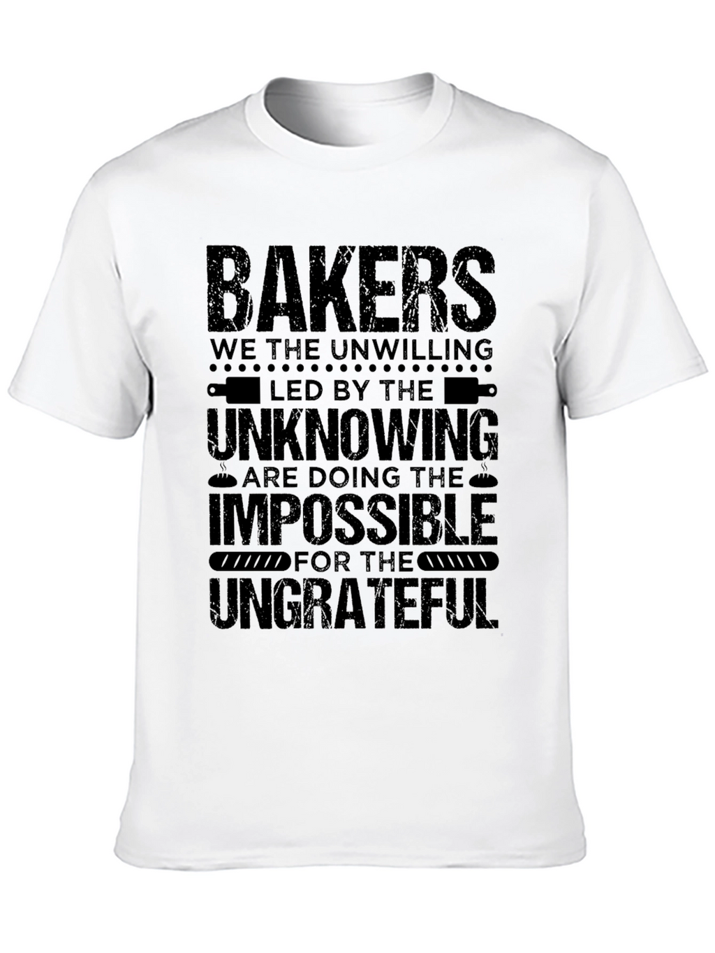 Bakers T-Shirt - The Unwilling Impossible Ungrateful