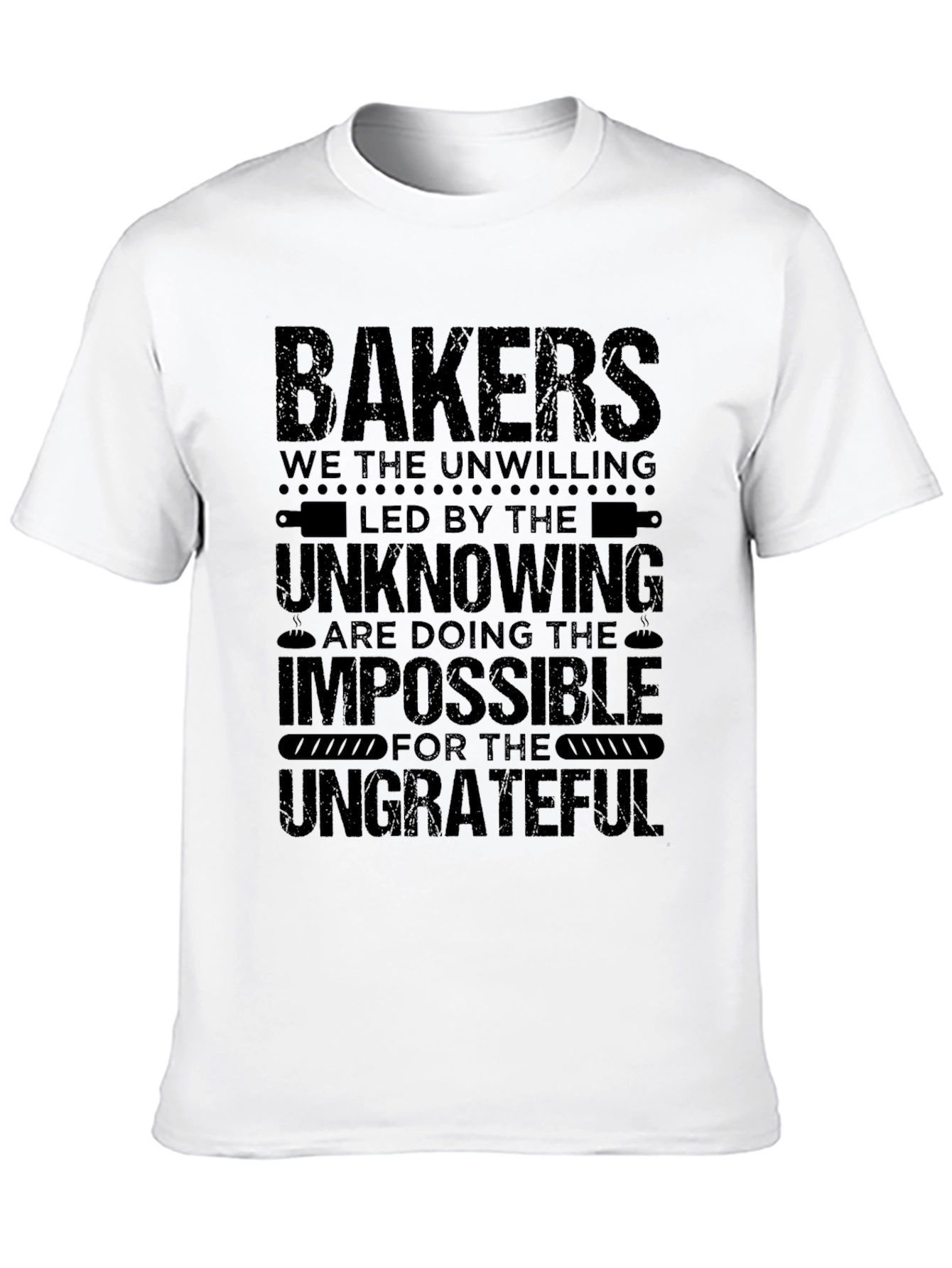 Bakers T-Shirt - The Unwilling Impossible Ungrateful