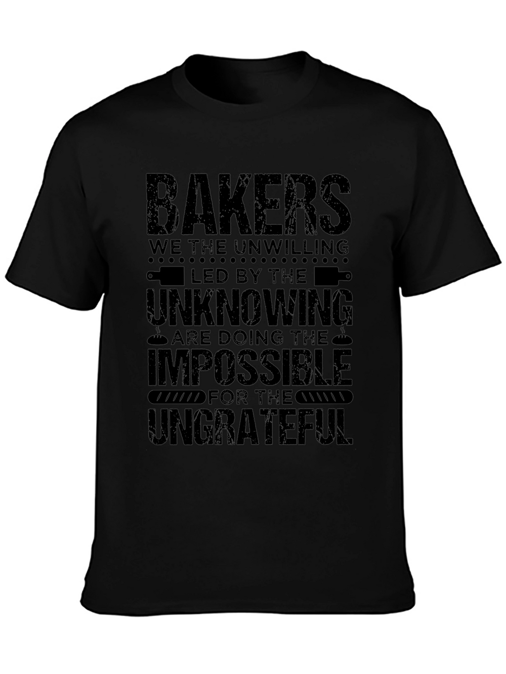 Bakers T-Shirt - The Unwilling Impossible Ungrateful