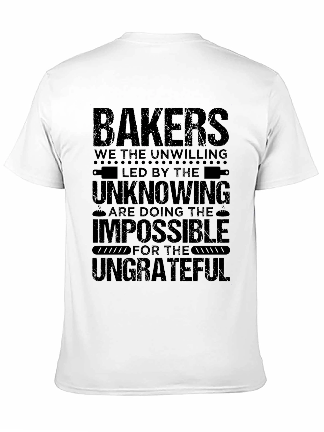 Bakers T-Shirt - The Unwilling Impossible Ungrateful