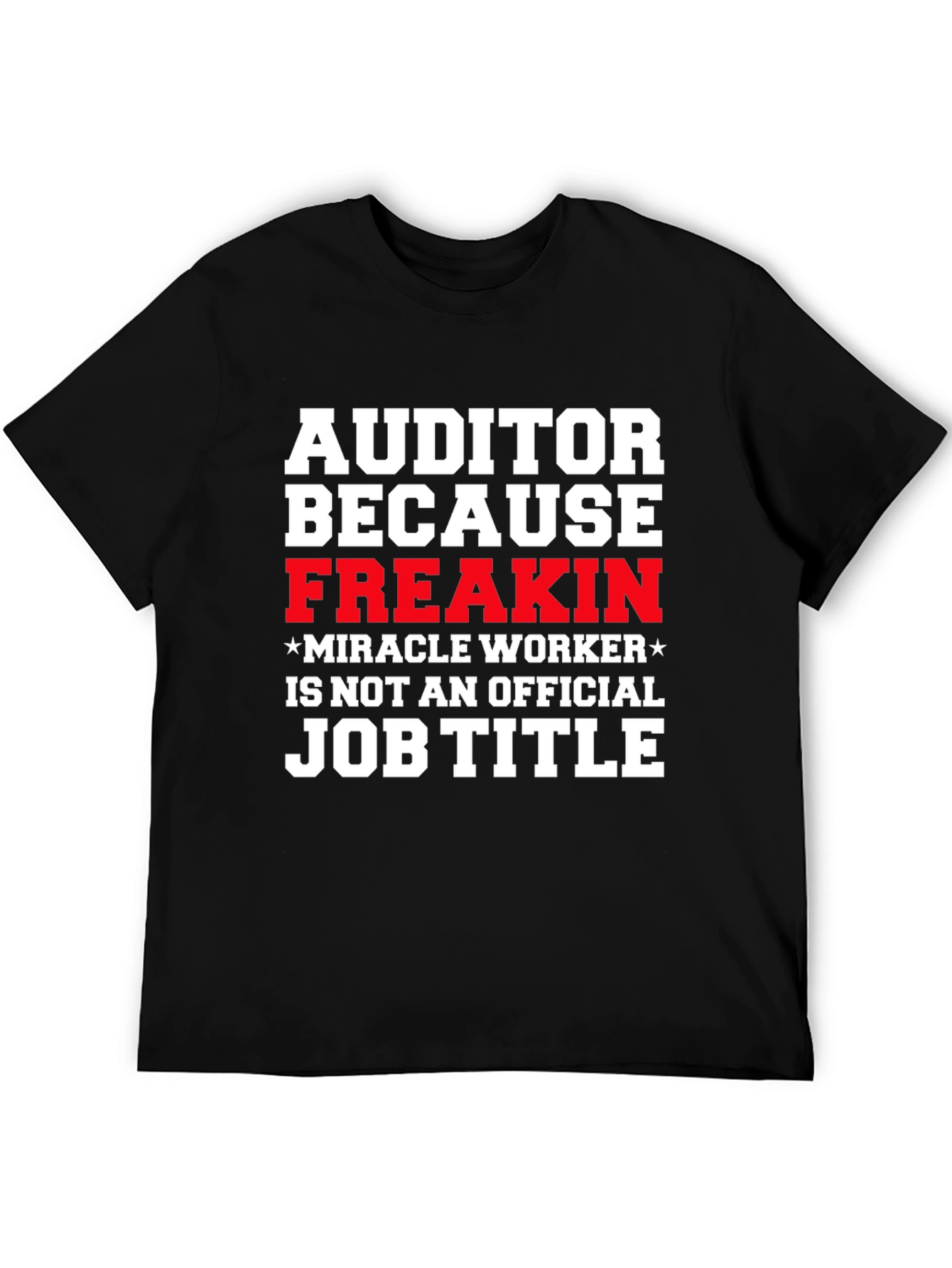Auditor Freakin Miracle Worker T-Shirt