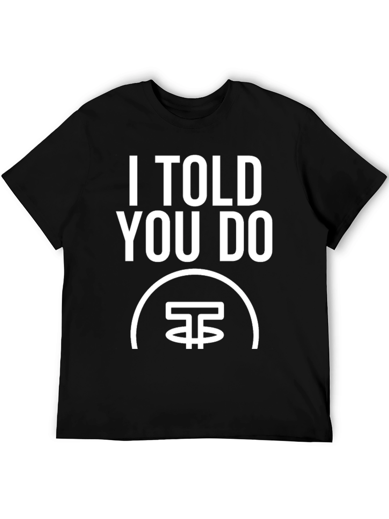 I Told You Do T-Shirt