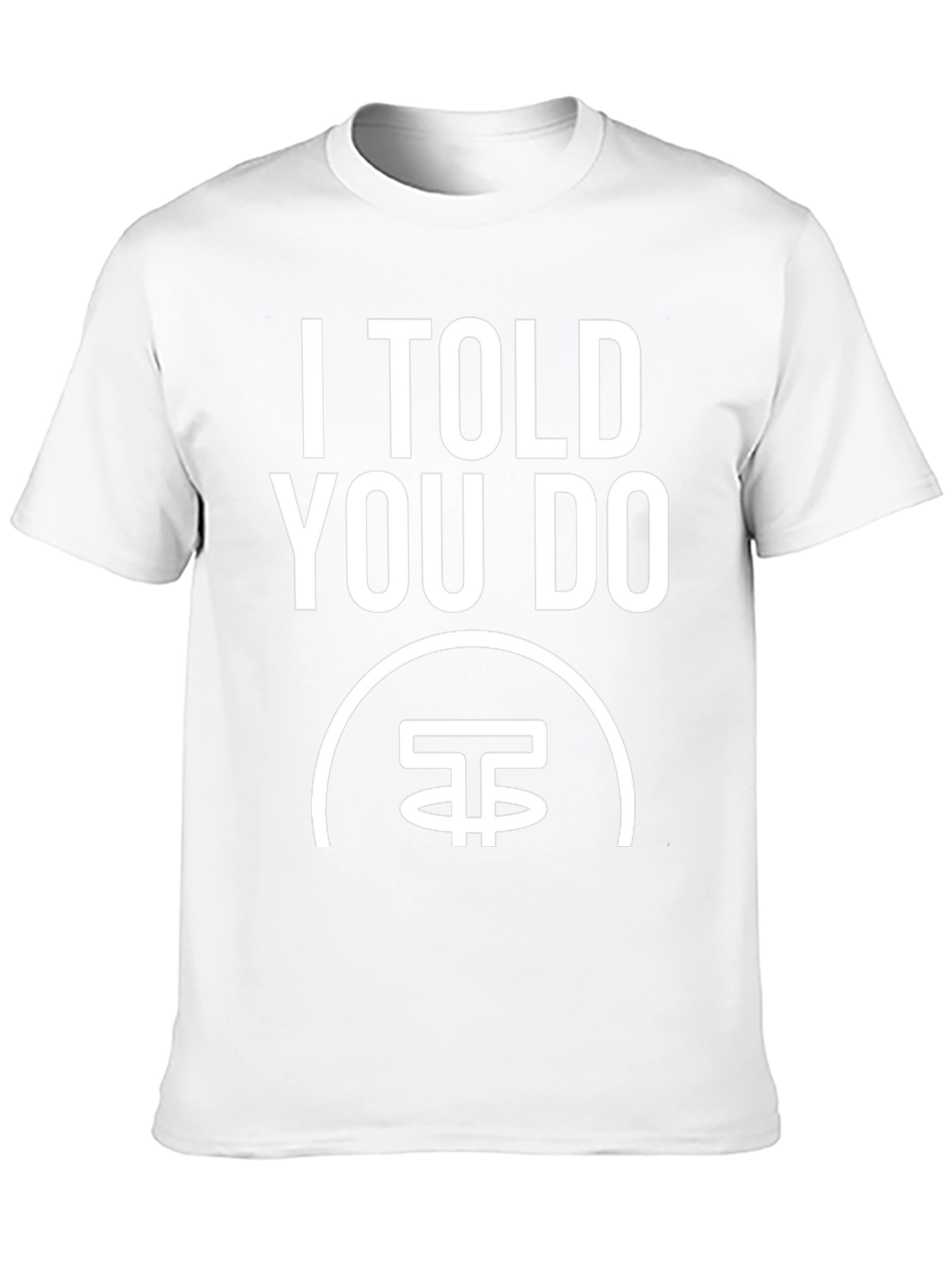 I Told You Do T-Shirt