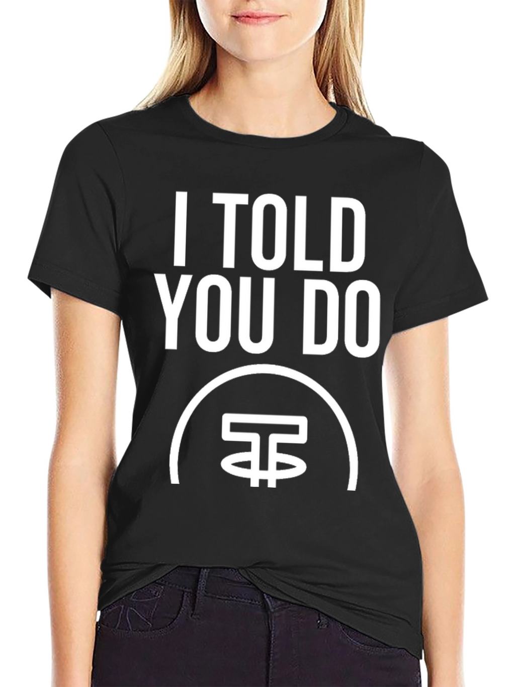 I Told You Do T-Shirt