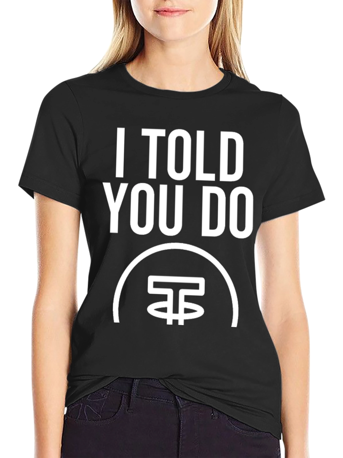 I Told You Do T-Shirt