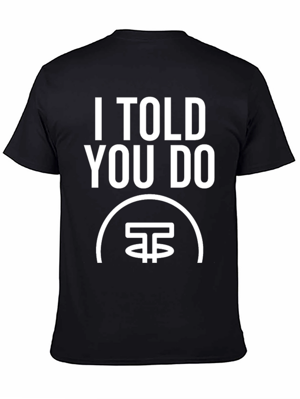 I Told You Do T-Shirt