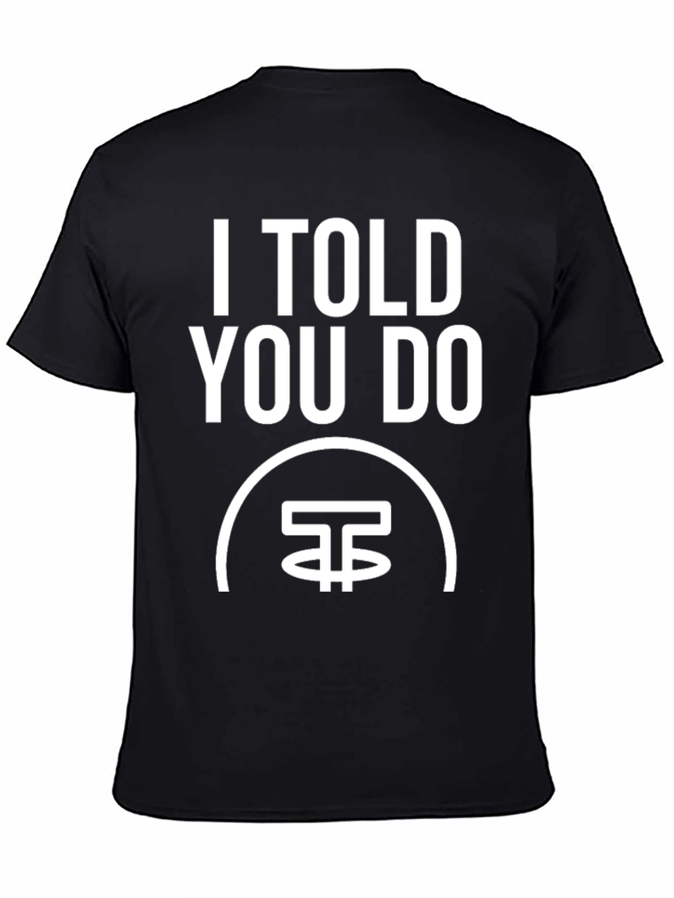 I Told You Do T-Shirt