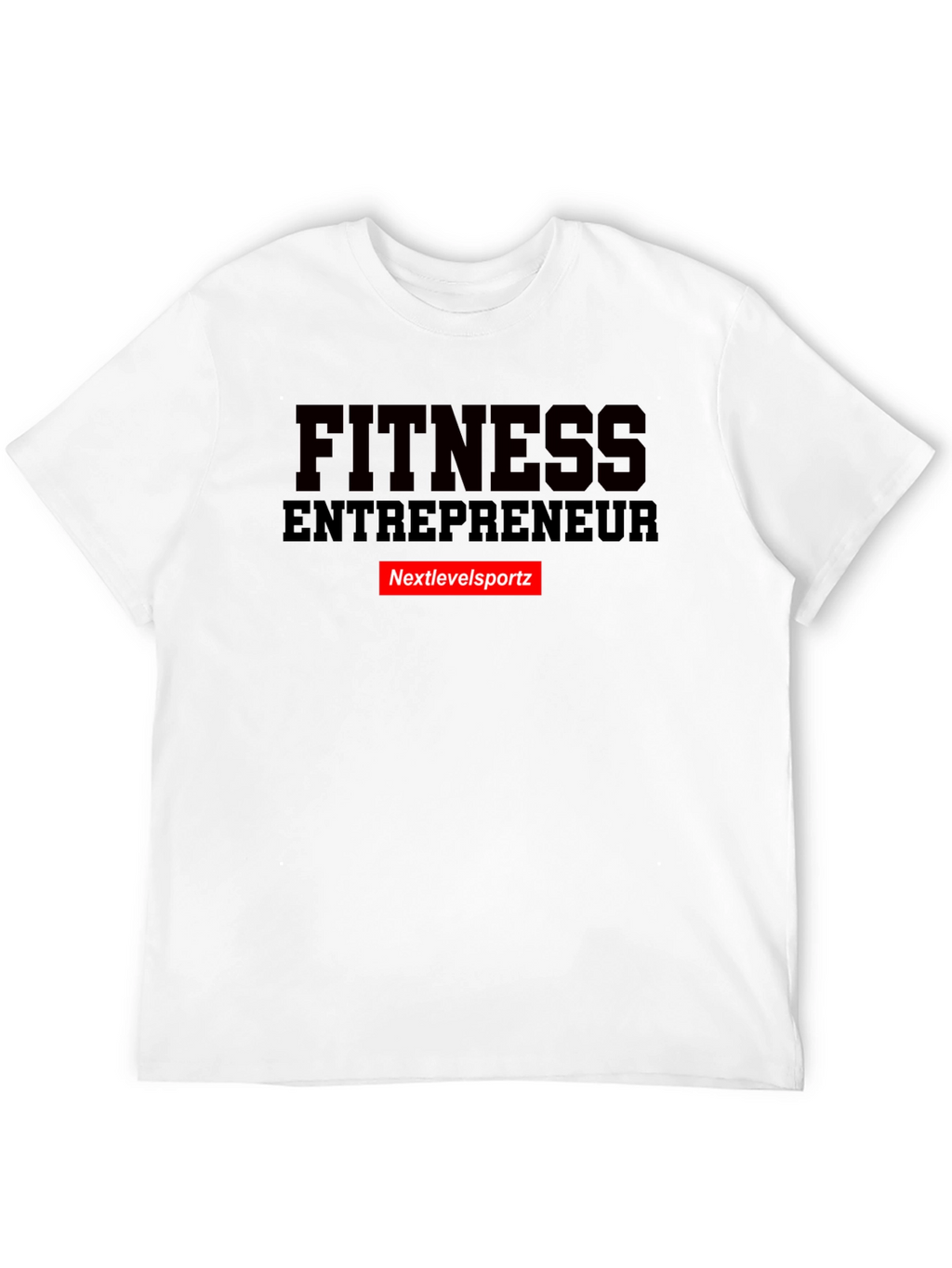 Fitness Entrepreneur T-Shirt - Nextlevelsportz