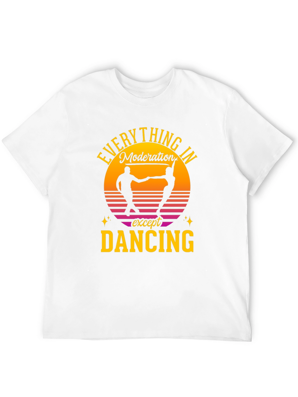 Everything in Moderation Except Dancing T-Shirt