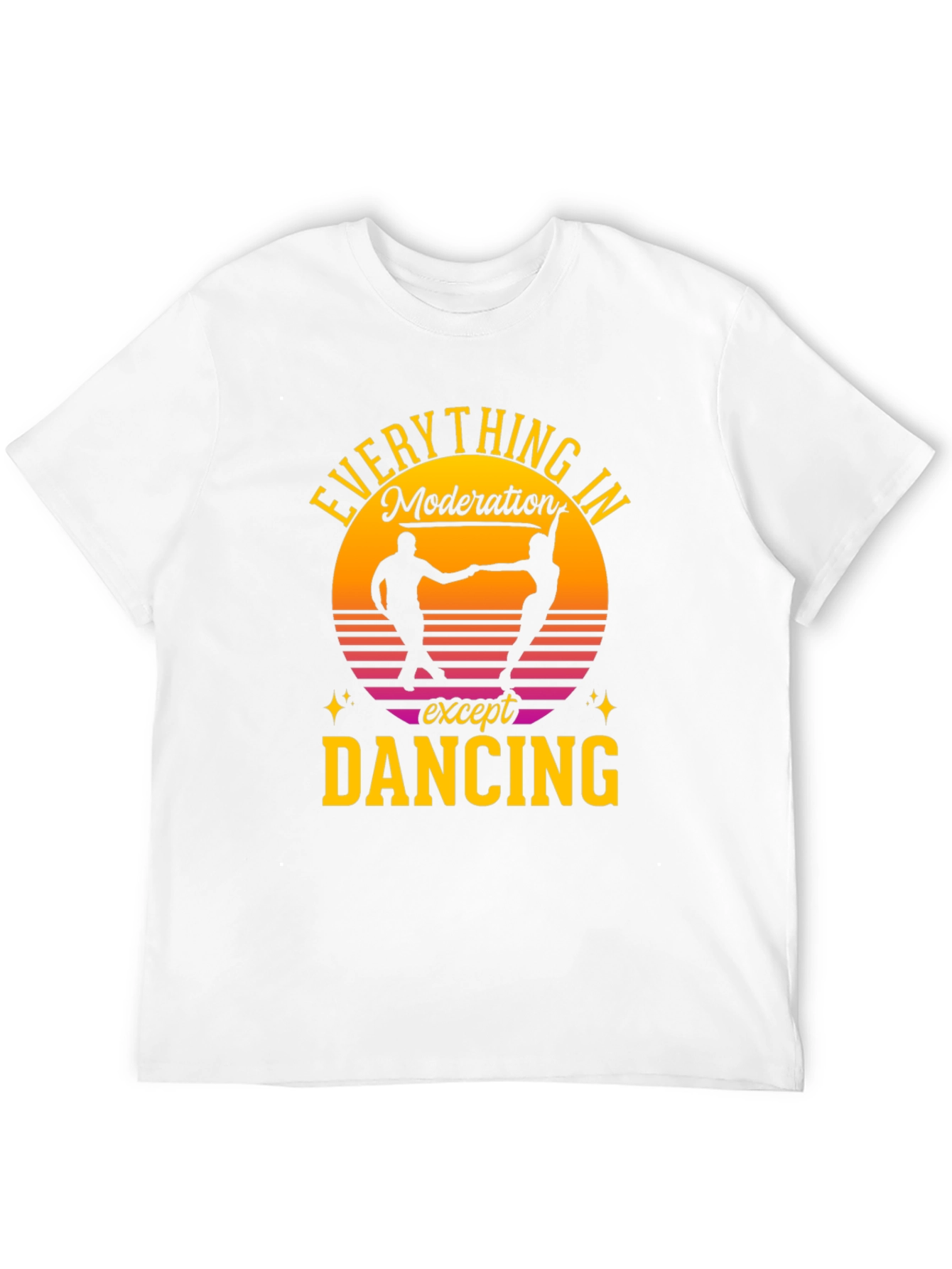 Everything in Moderation Except Dancing T-Shirt