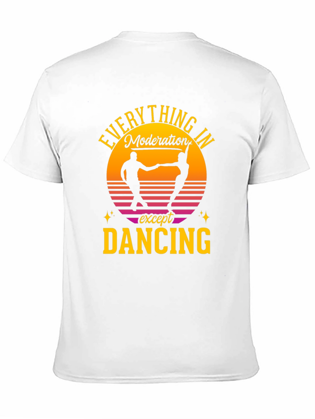 Everything in Moderation Except Dancing T-Shirt