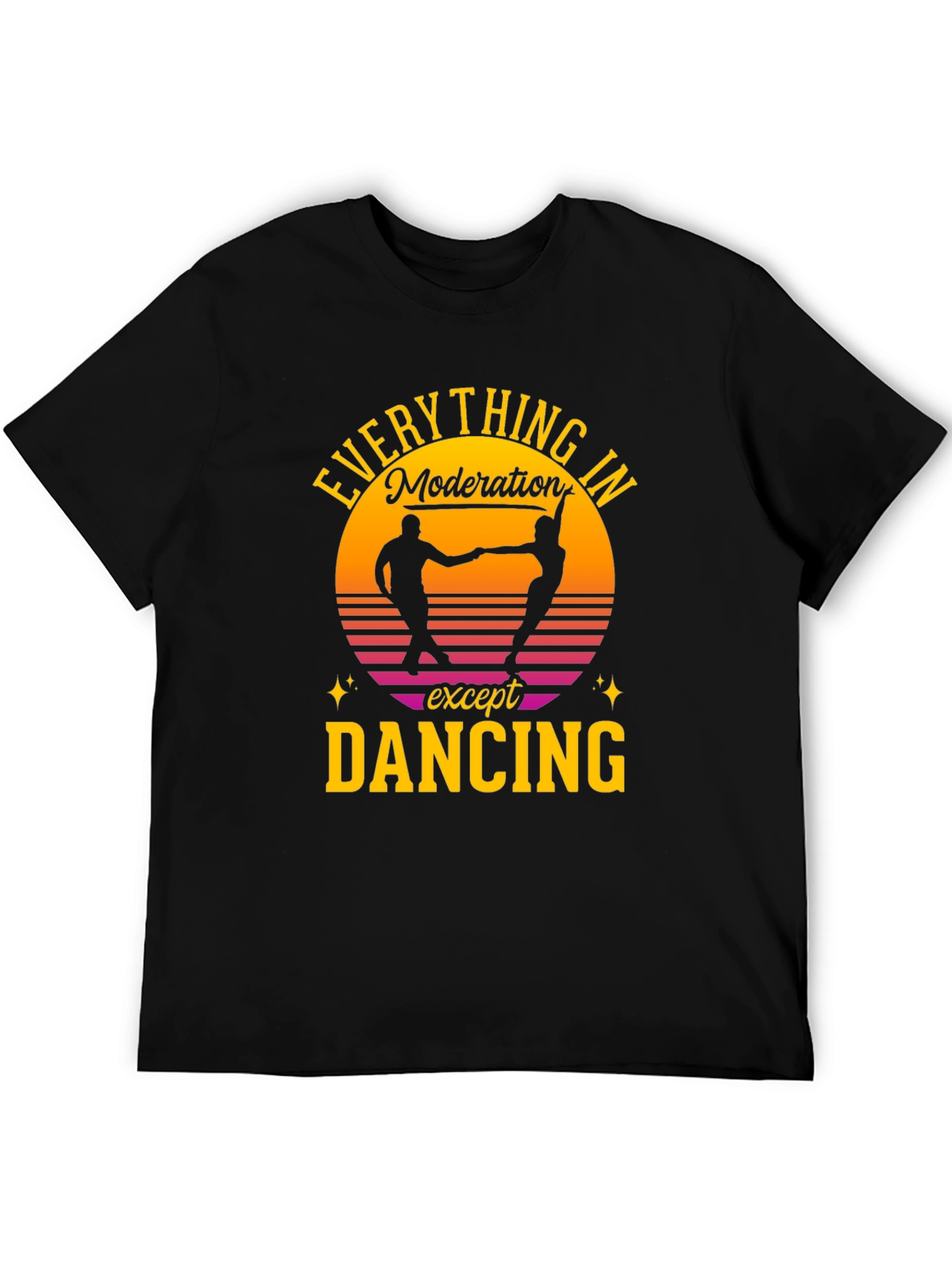 Everything in Moderation Except Dancing T-Shirt