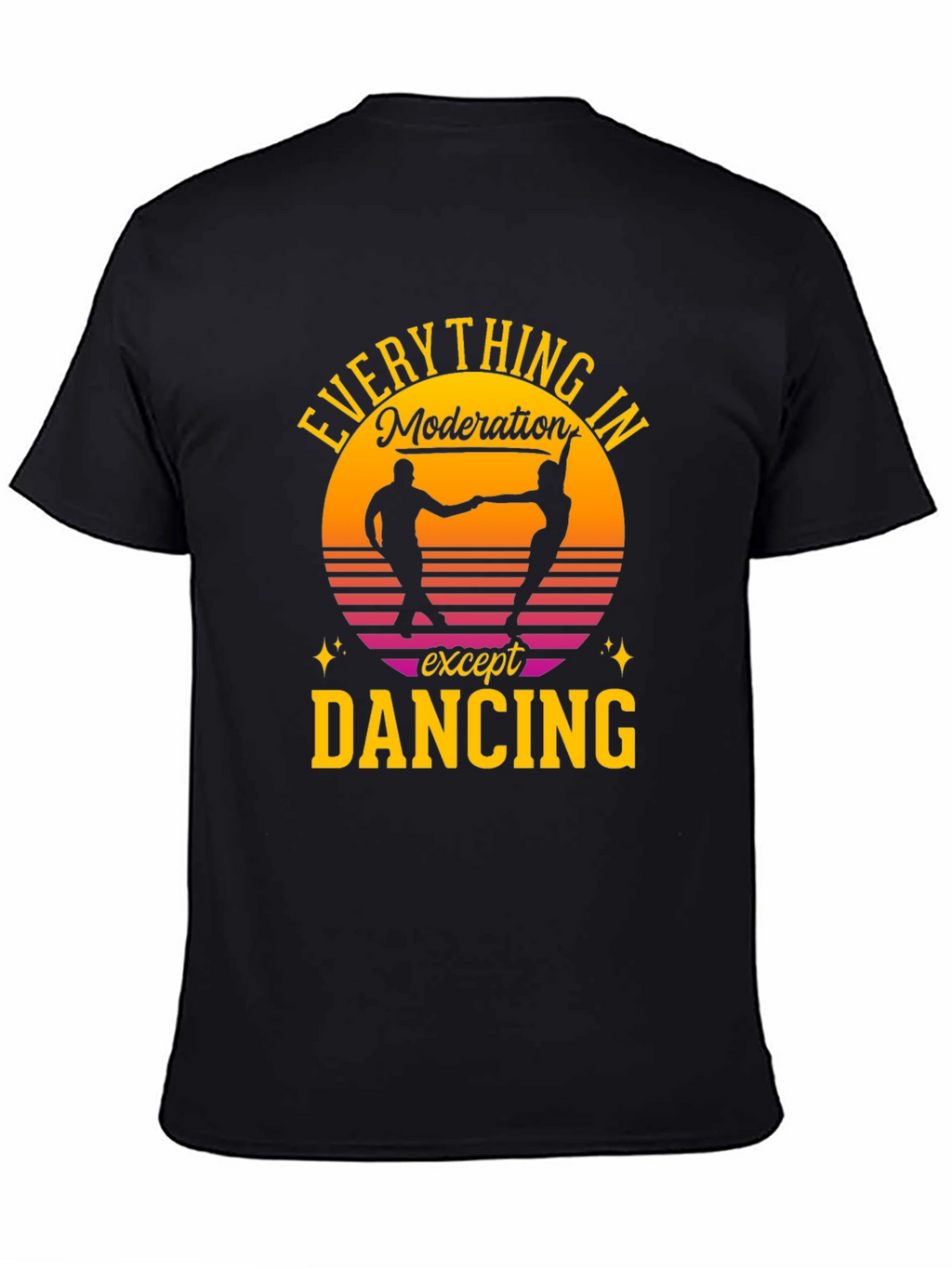 Everything in Moderation Except Dancing T-Shirt
