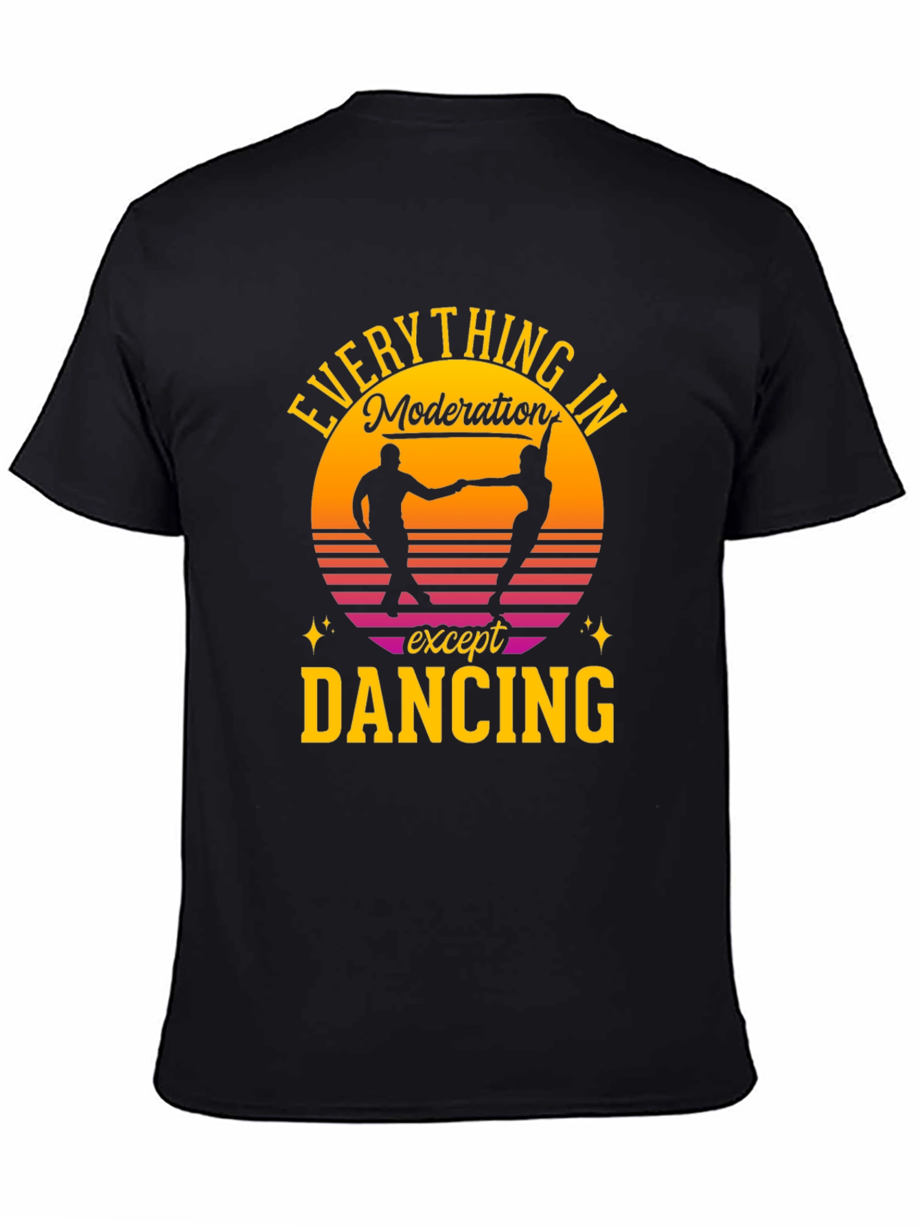 Everything in Moderation Except Dancing T-Shirt