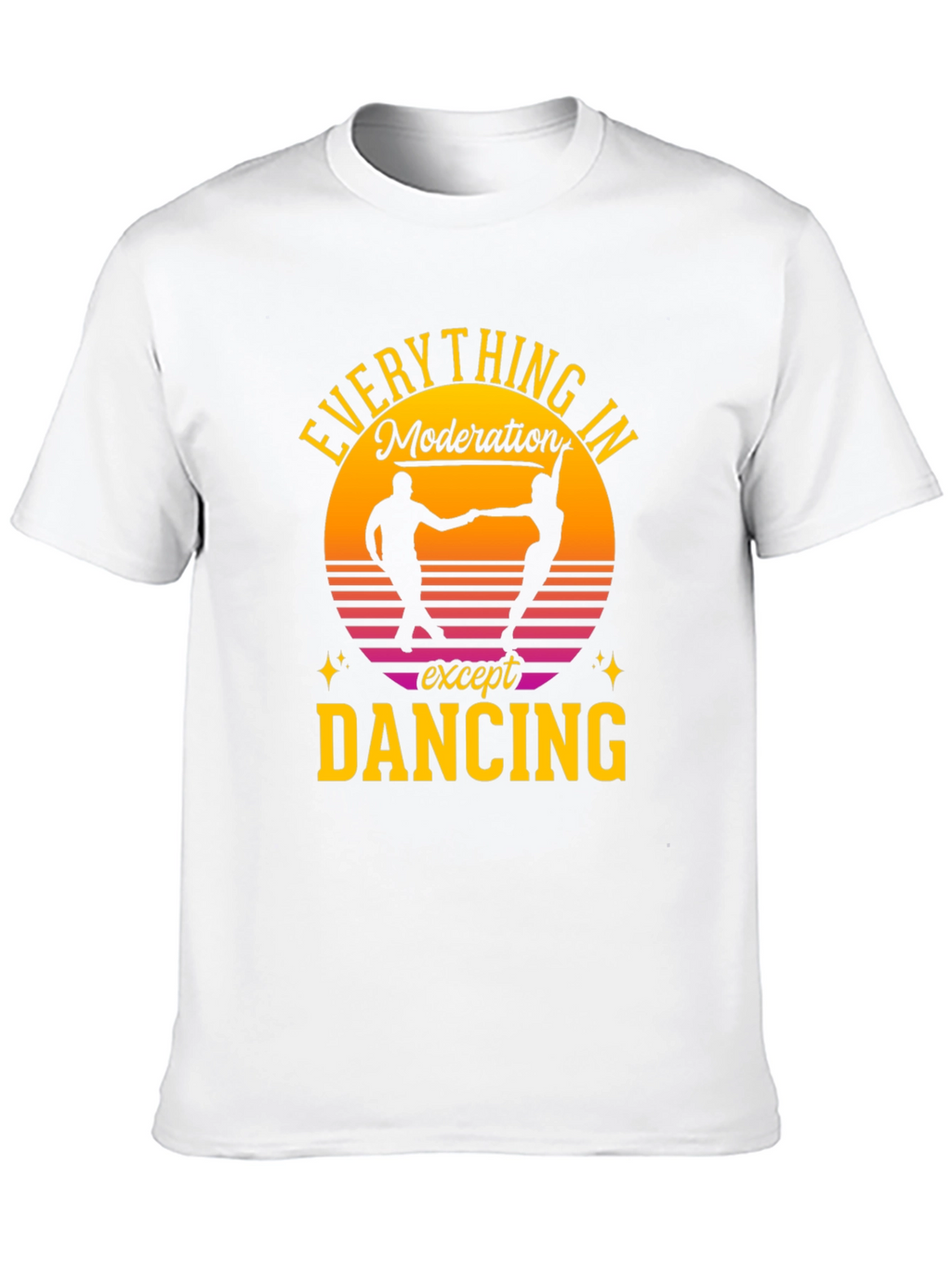 Everything in Moderation Except Dancing T-Shirt