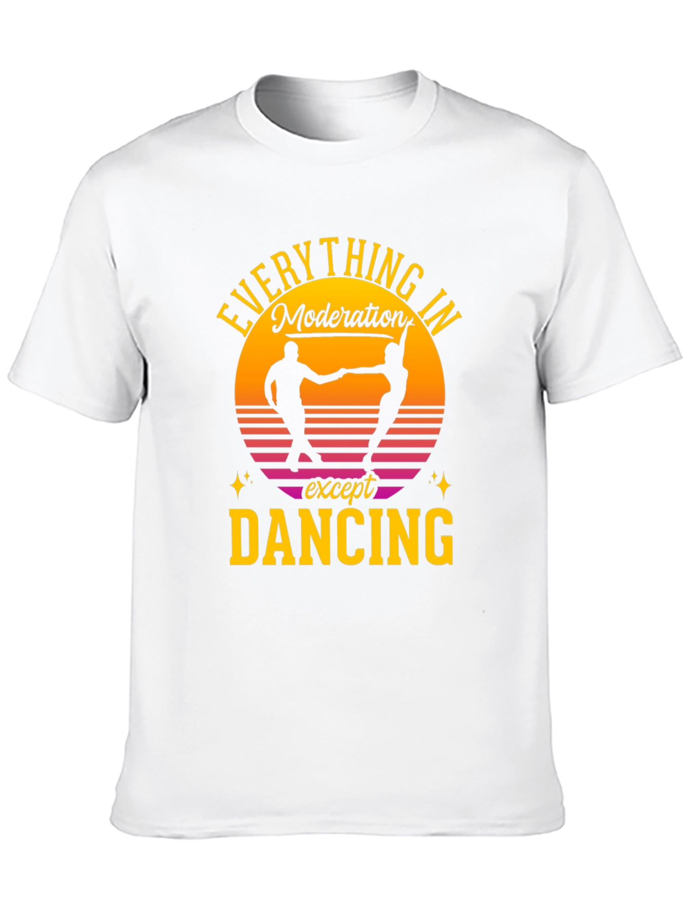 Everything in Moderation Except Dancing T-Shirt