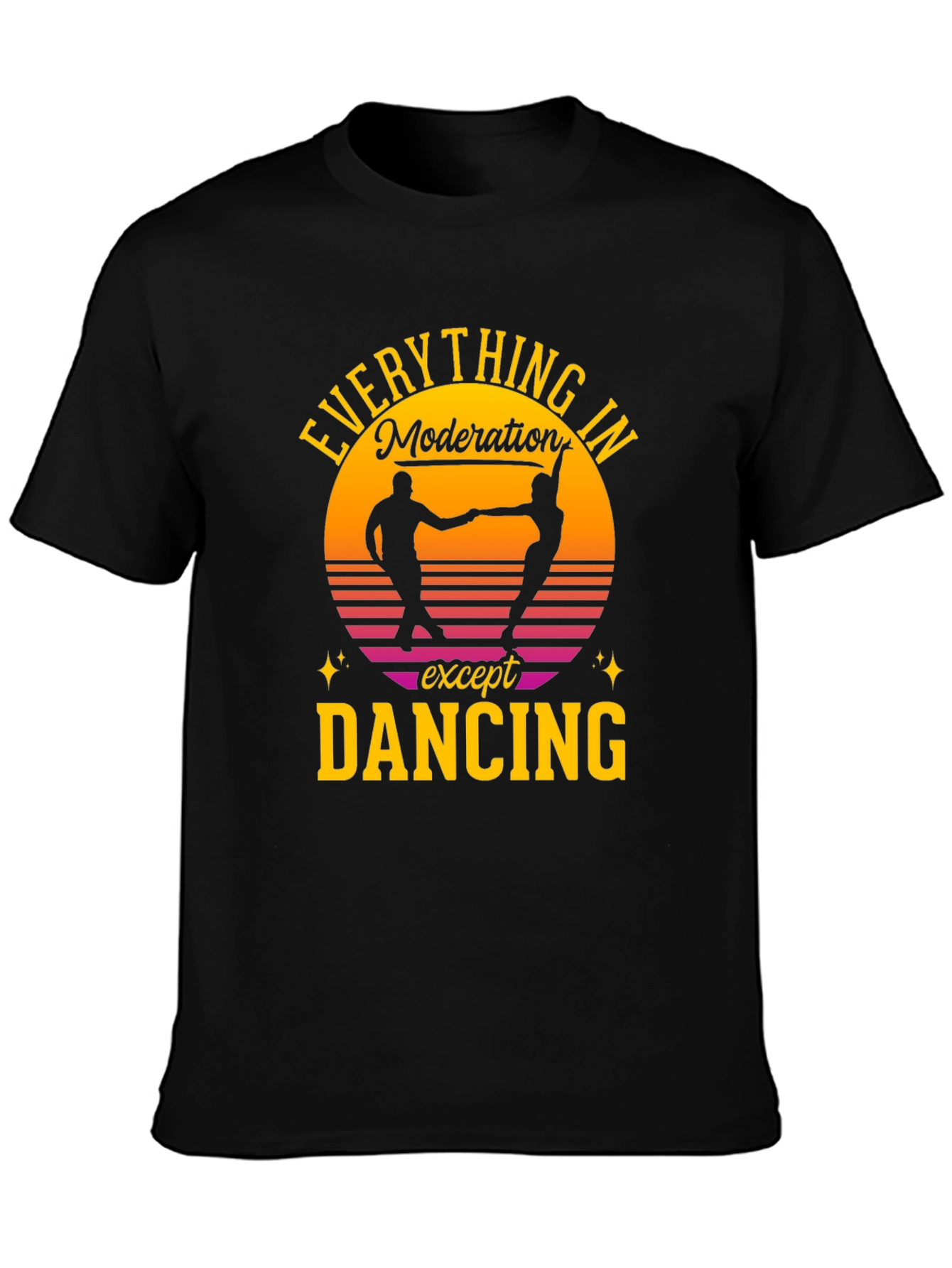 Everything in Moderation Except Dancing T-Shirt