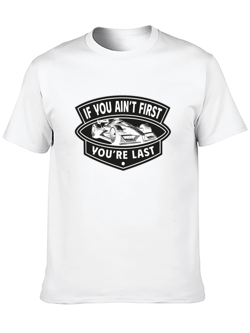 If You Aint First Youre Last T-Shirt