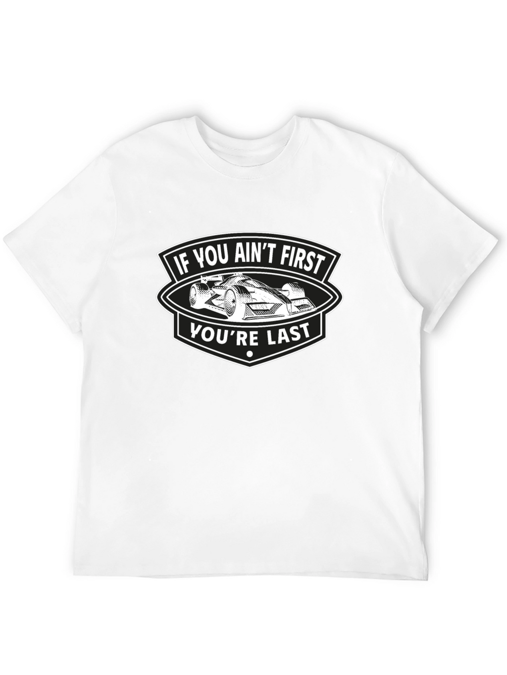 If You Aint First Youre Last T-Shirt