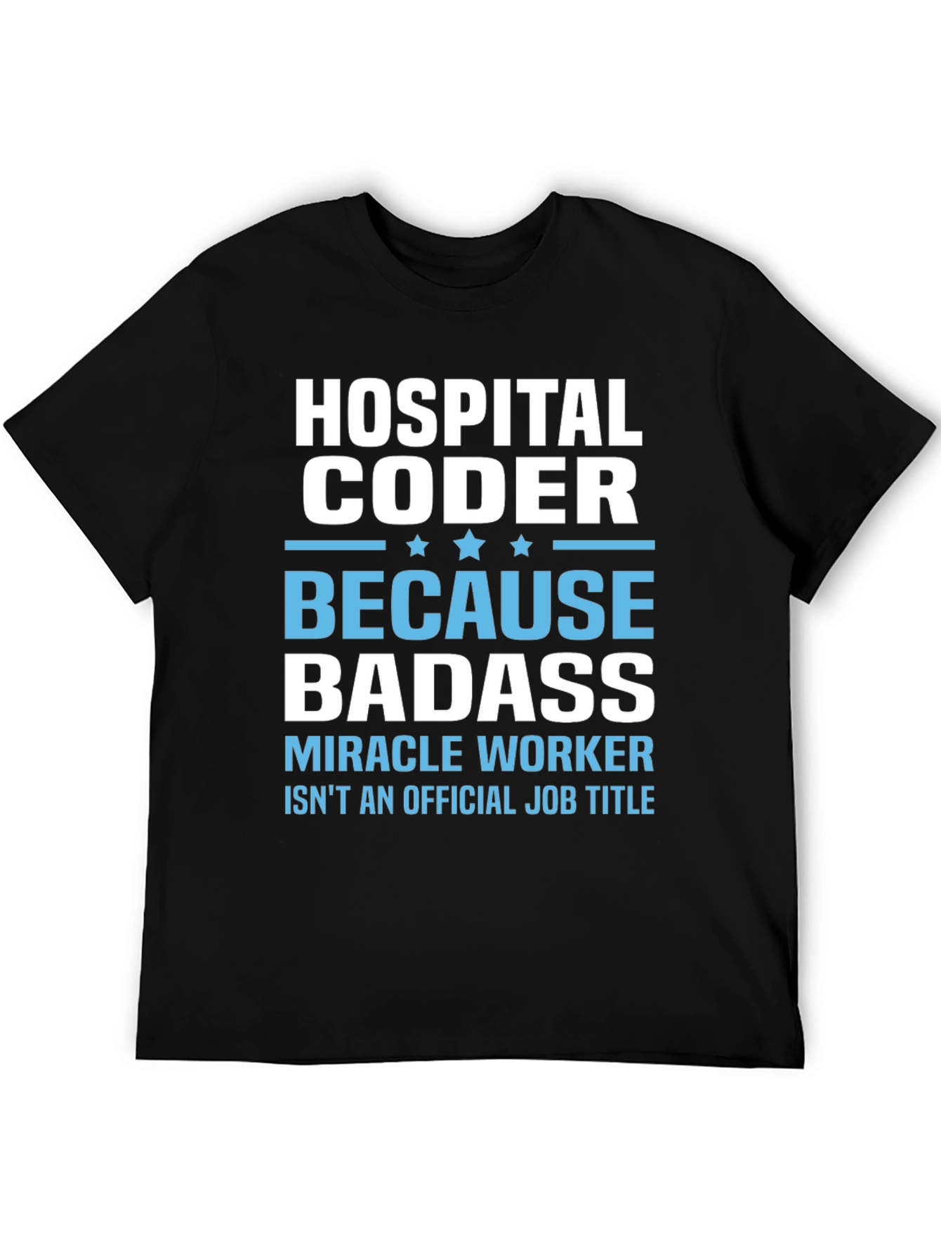 Hospital Coder Badass T-Shirt - Miracle Worker Tee