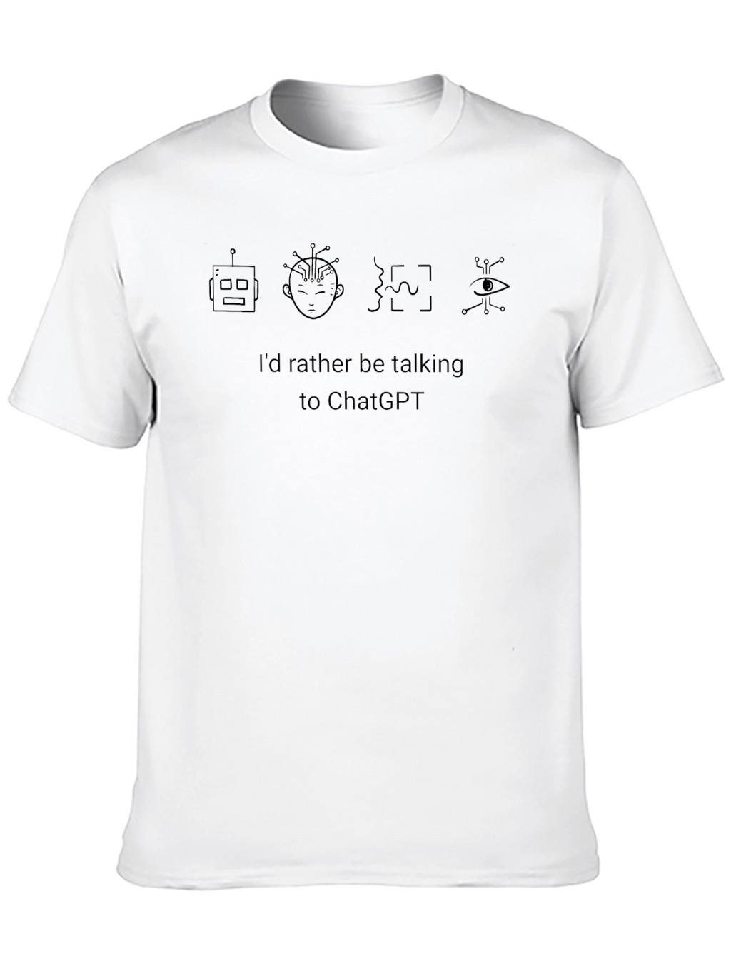 Id Rather Be Talking To ChatGPT T-Shirt
