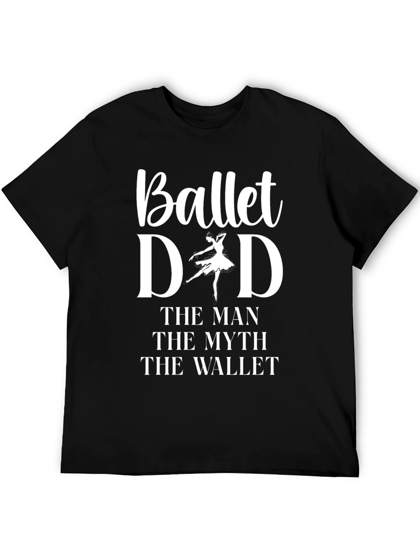 Ballet Dad Graphic T-Shirt - The Man The Myth