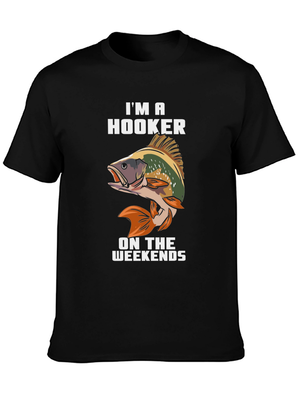 Im A Hooker On Weekends Fishing T-Shirt