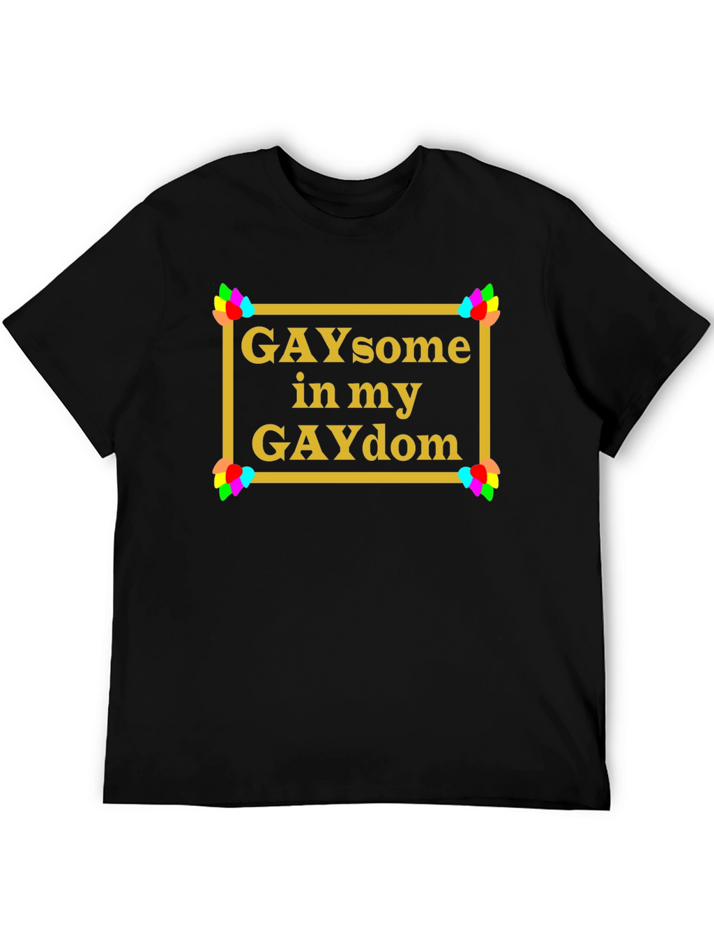 GAYsome in my GAYdom Black T-Shirt