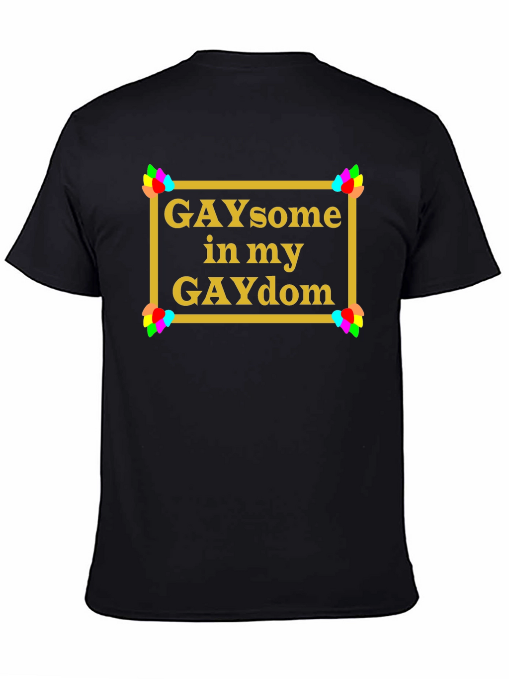 GAYsome in my GAYdom Black T-Shirt