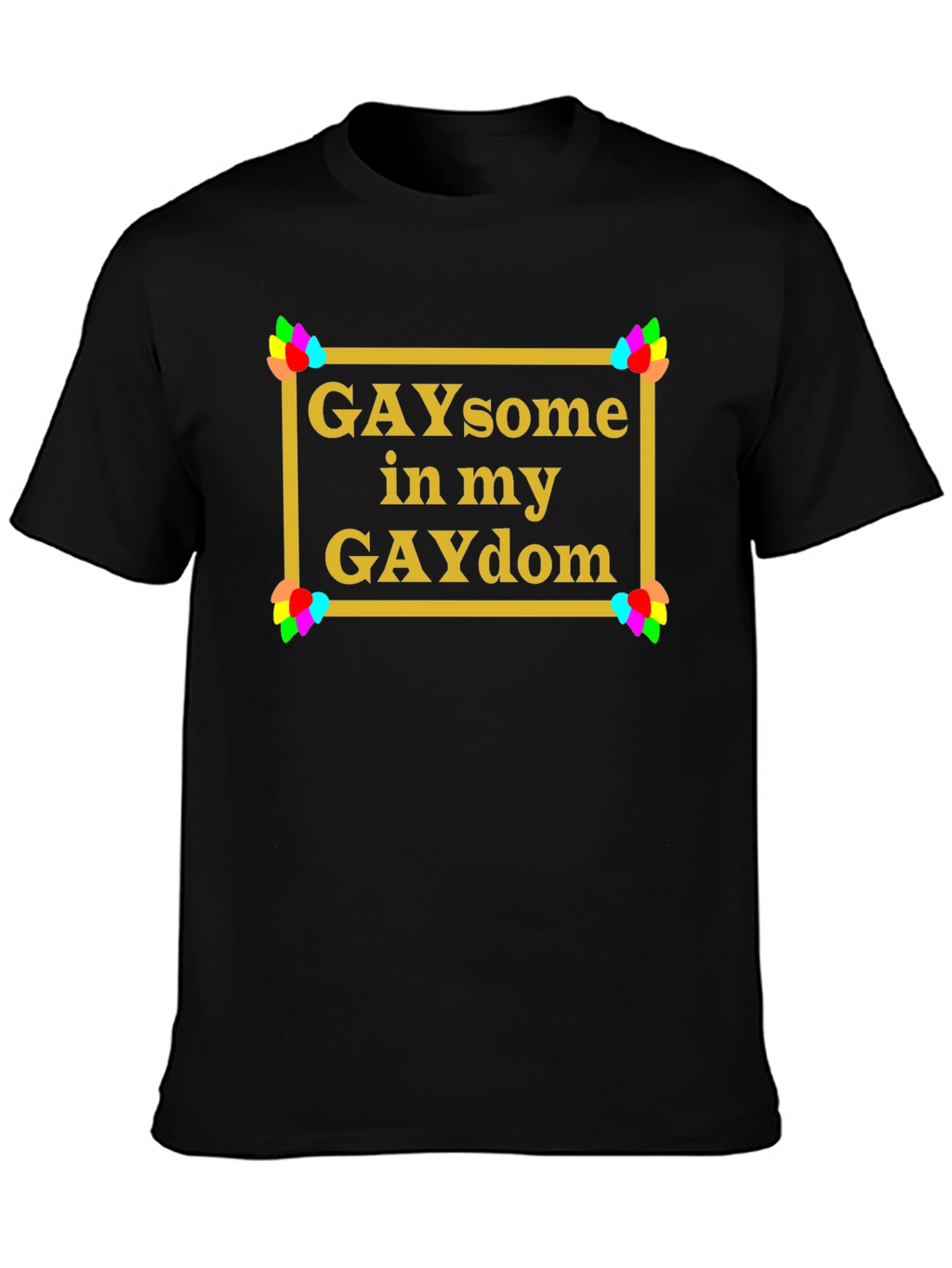 GAYsome in my GAYdom Black T-Shirt