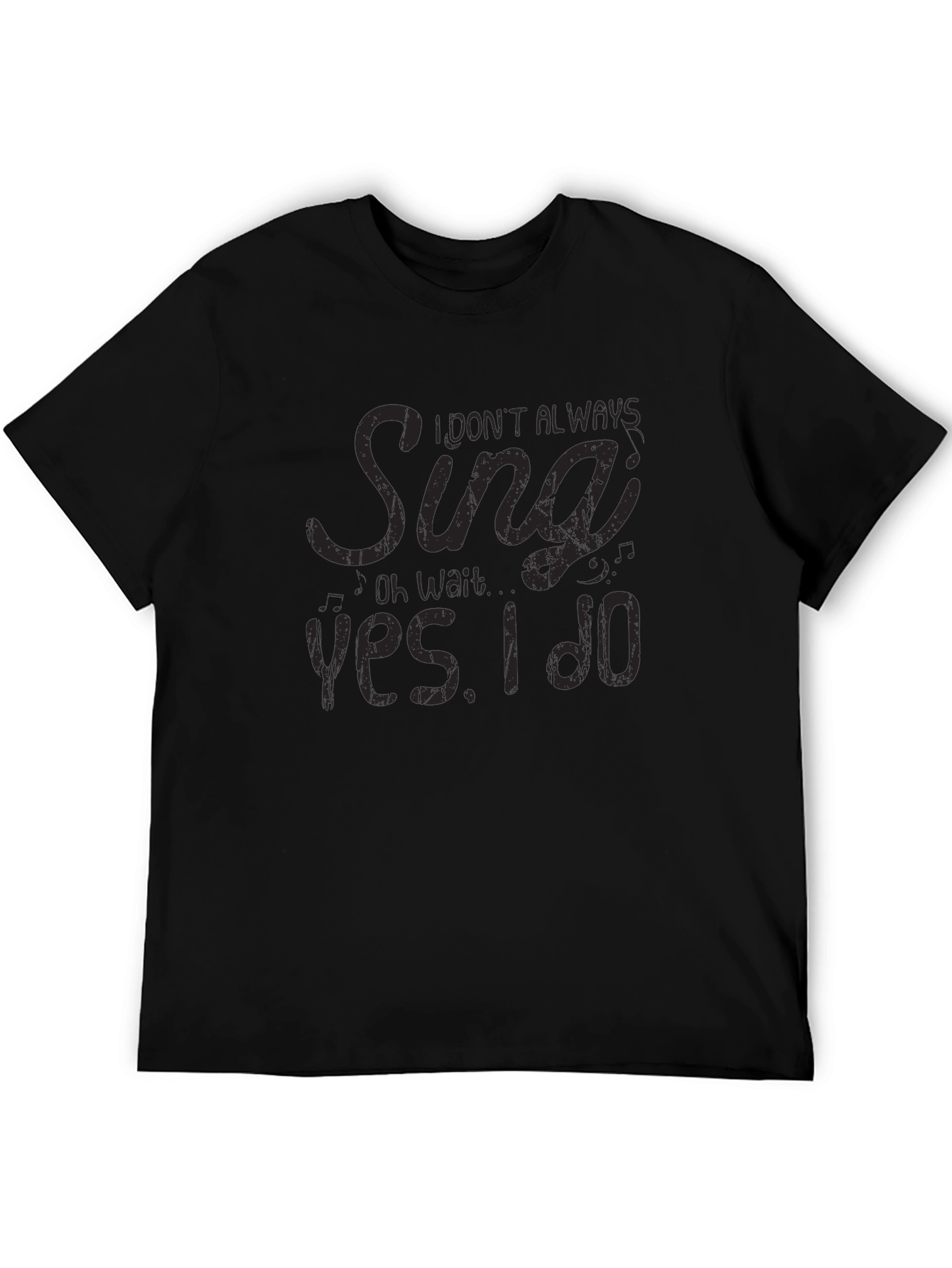 I Dont Always Sing T-Shirt