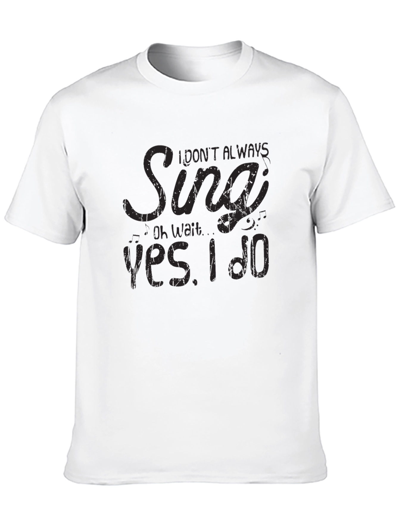 I Dont Always Sing T-Shirt