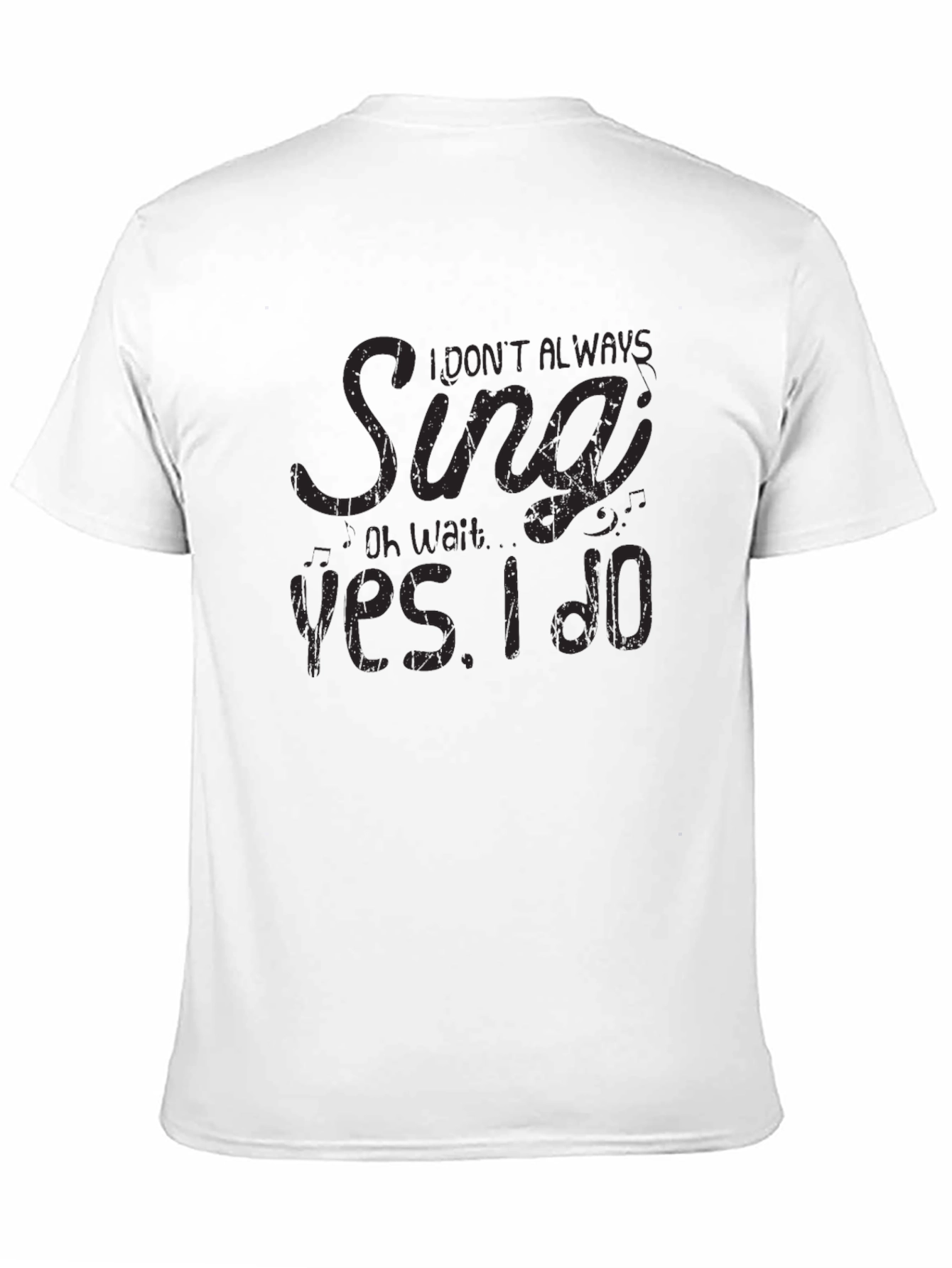 I Dont Always Sing T-Shirt