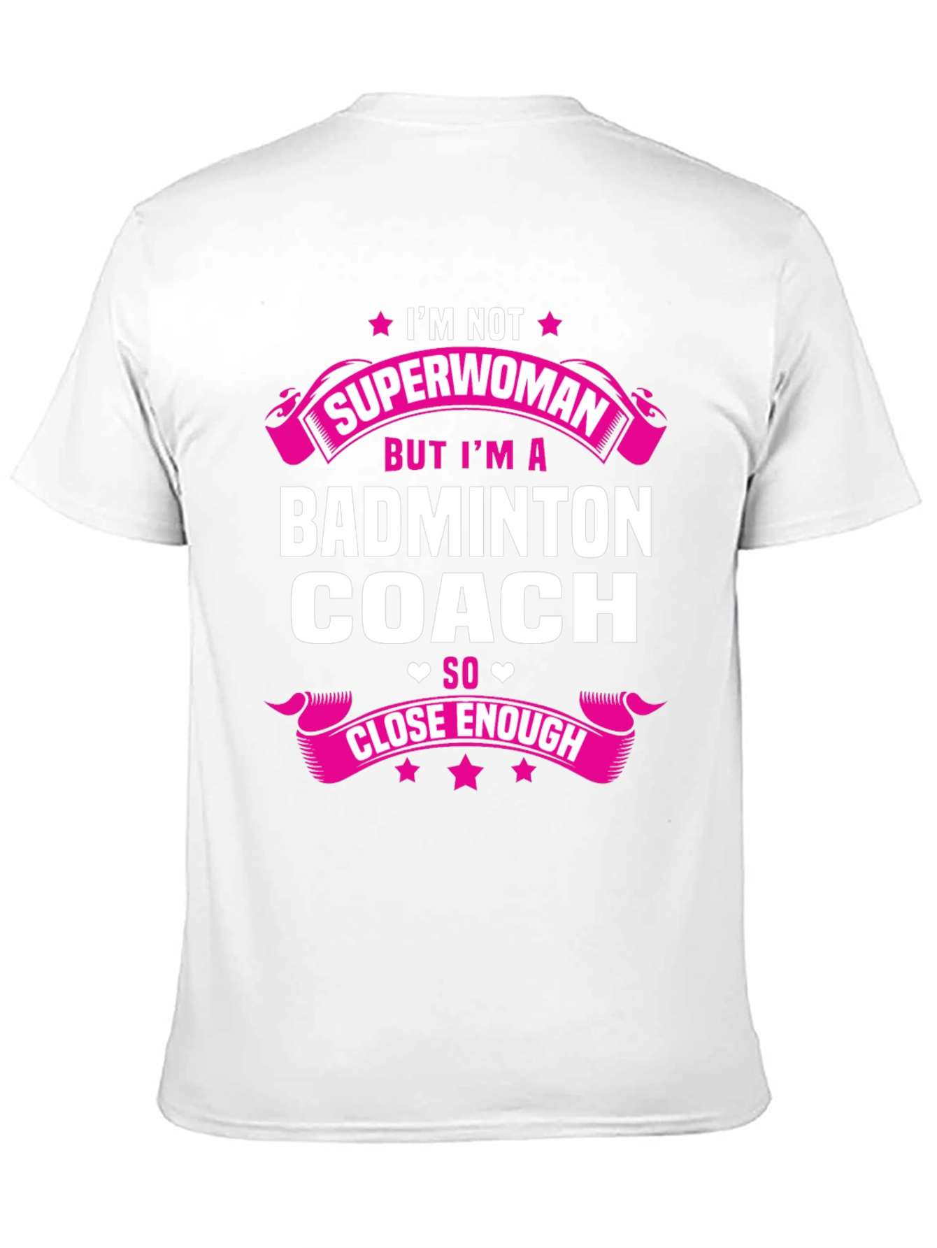 Badminton Coach T-Shirt - Superwoman Close Enough