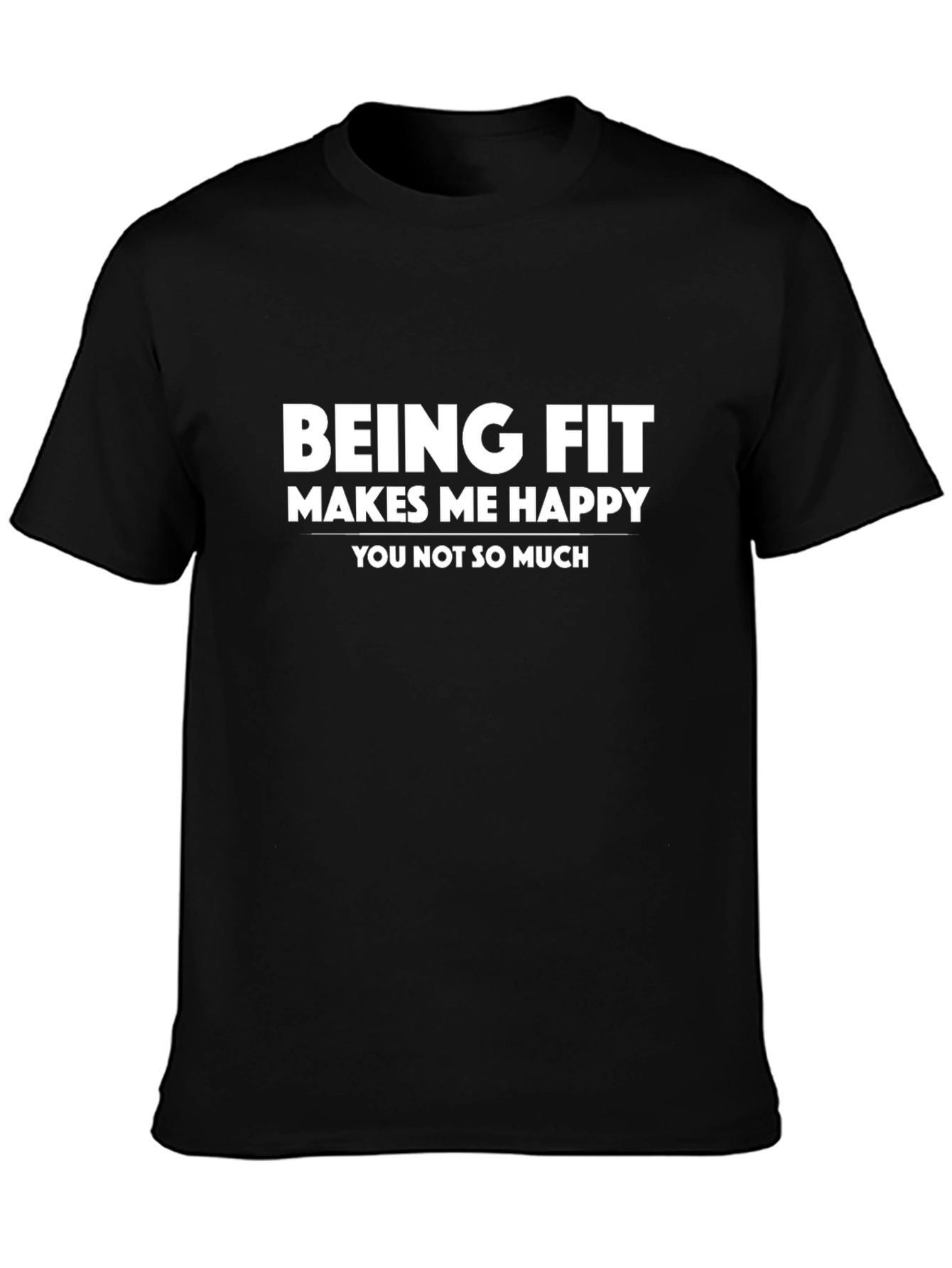 Funny Workout T-Shirt - Being Fit Makes Me Happy