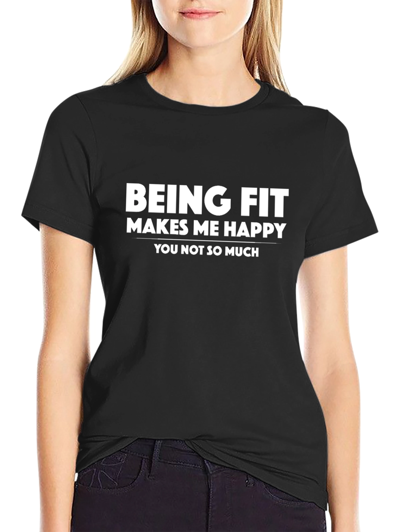 Funny Workout T-Shirt - Being Fit Makes Me Happy
